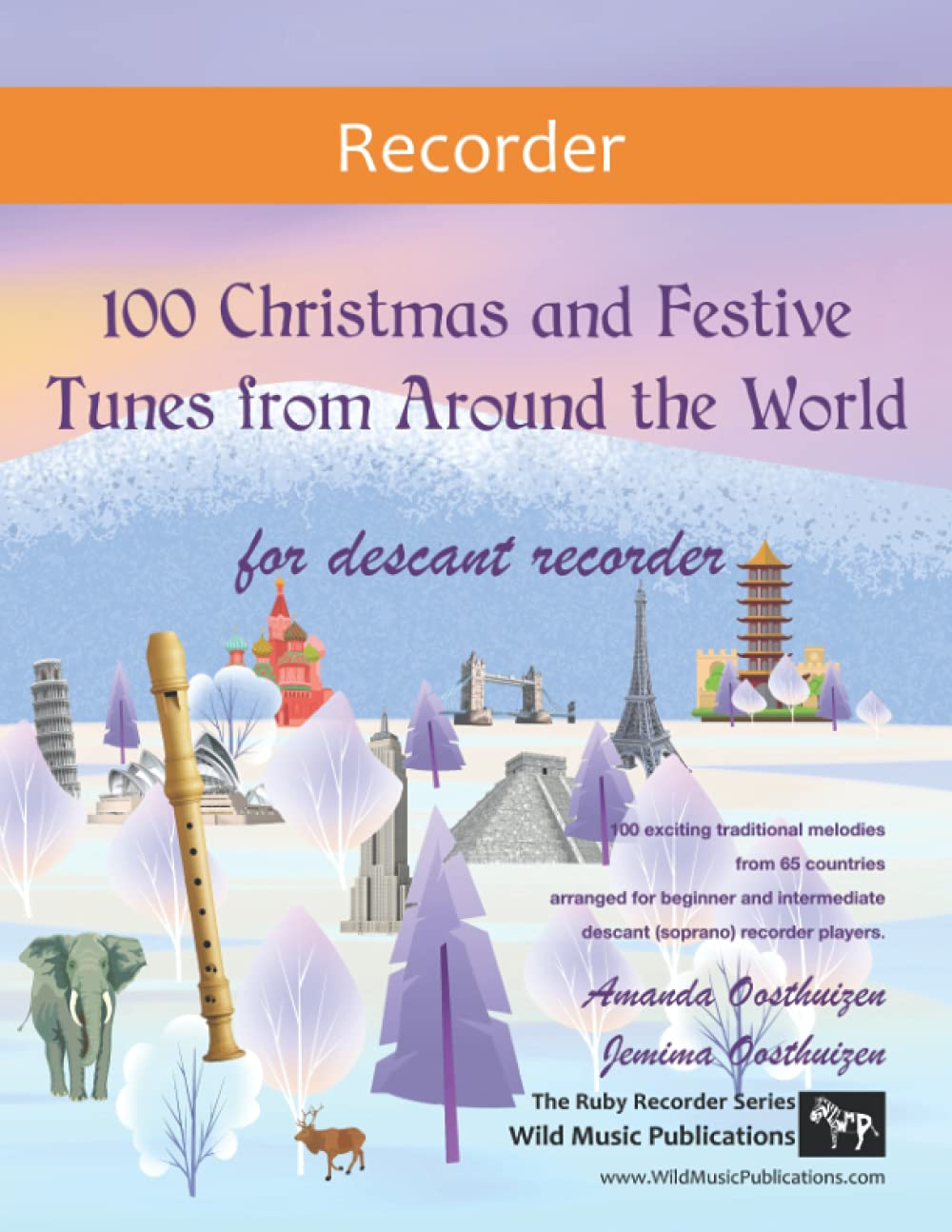 100 Christmas and Festive Tunes from around the World for Descant Recorder: Exciting Traditional Melodies from 65 Countries Arranged for Beginner and Intermediate Descant (Soprano) Recorder Players