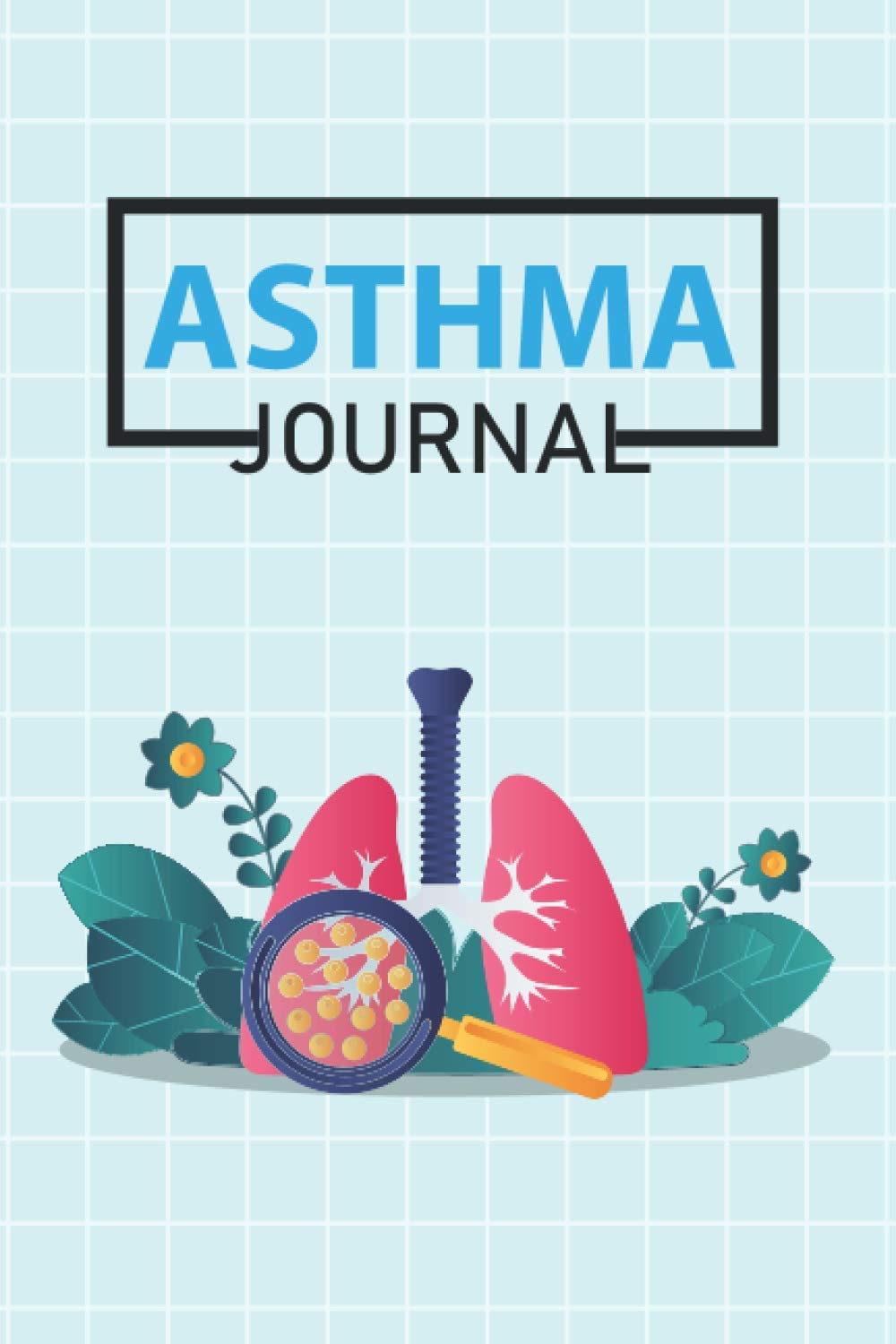 Asthma Journal: Asthma Symptoms Tracker Including Medications, Triggers, Peak Flow Meter Section, Charts and Exercise Tracker.