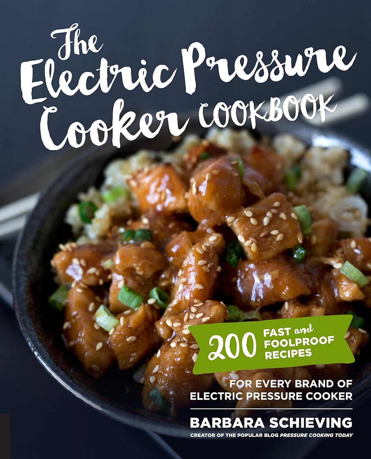 The Electric Pressure Cooker Cookbook: 200 Fast and Foolproof Recipes for Every Kind of Machine