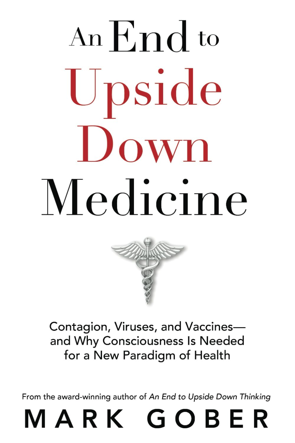 An End to Upside down Medicine: Contagion, Viruses, and Vaccines&mdash;And Why Consciousness Is Needed for a New Paradigm of Health image number 1