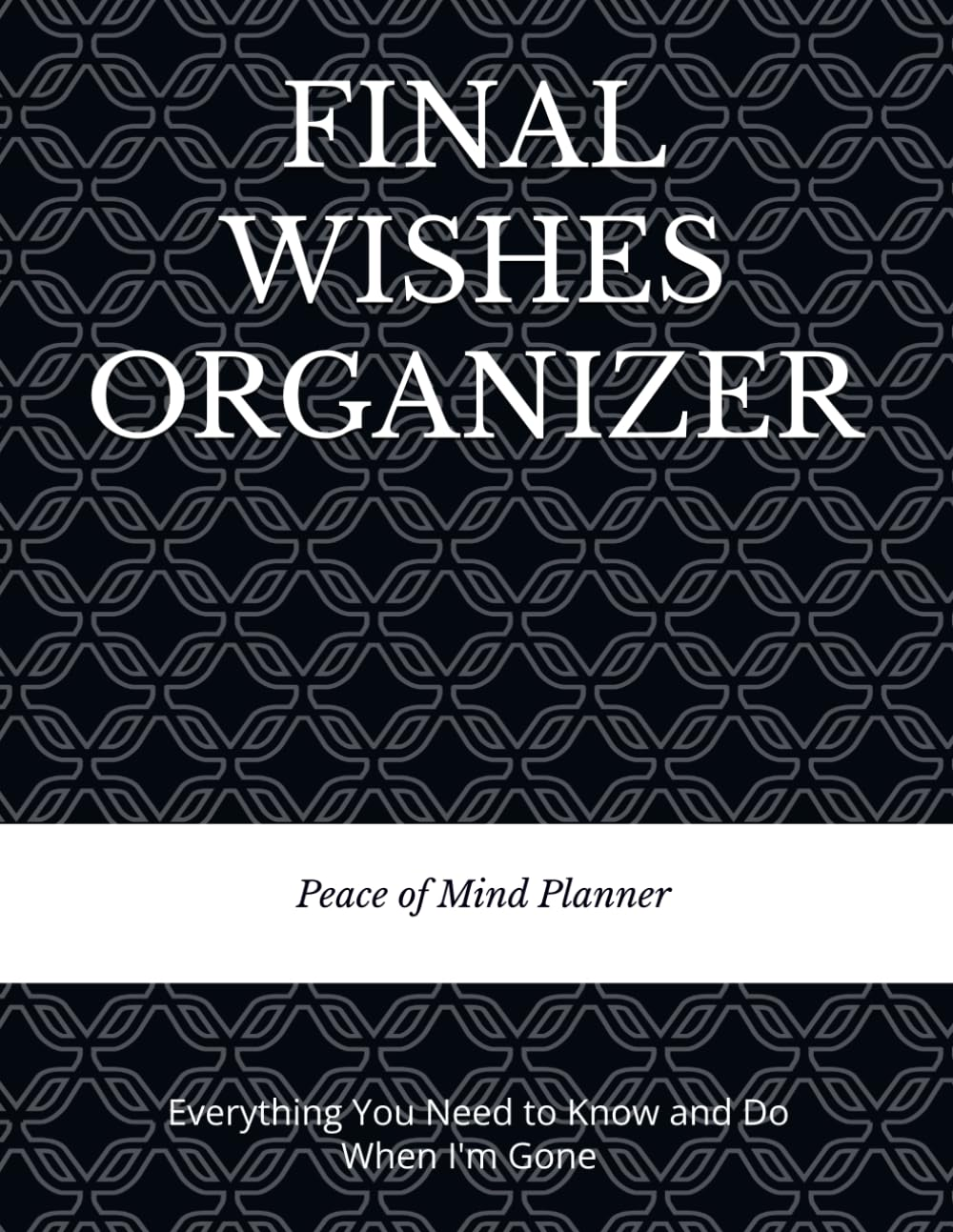 FINAL WISHES ORGANIZER: Everything You Need to Know & Do When I'M Gone (Final Wishes, Funeral Details, Estate Planner, Assets Overview, Last Words...) image number 2