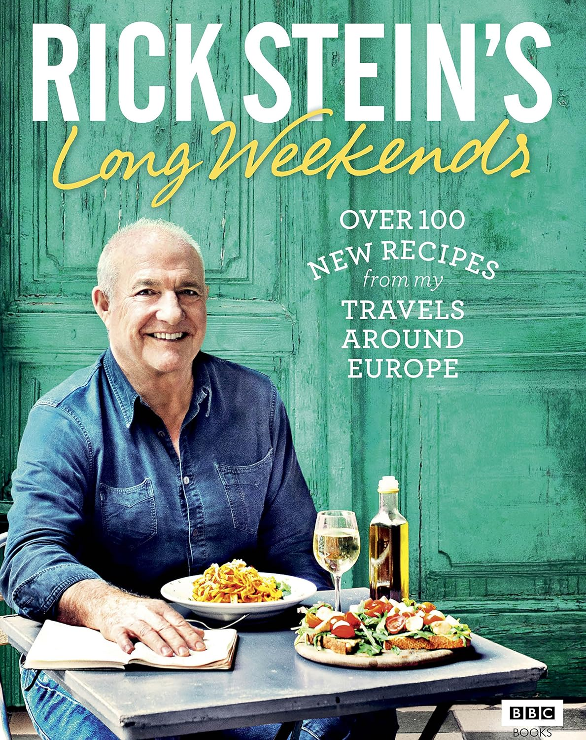 Rick Stein'S Long Weekends: over 100 New Recipes from My Travels around Europe