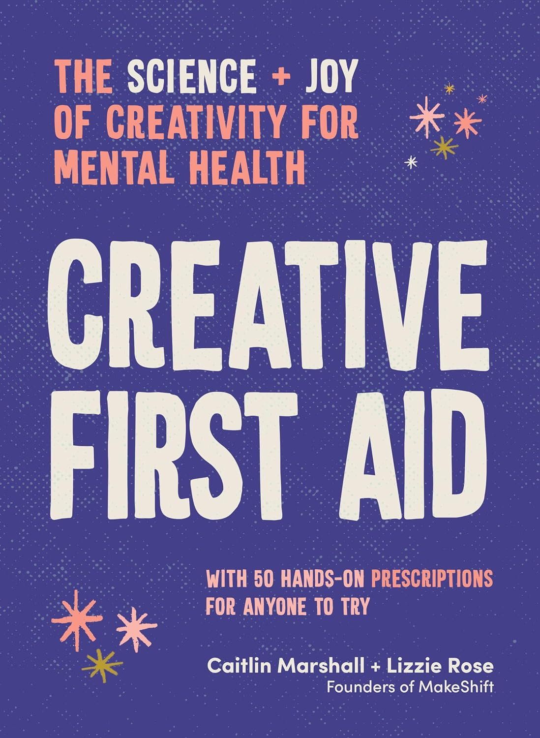 Creative First Aid: the Science and Joy of Creativity for Mental Health