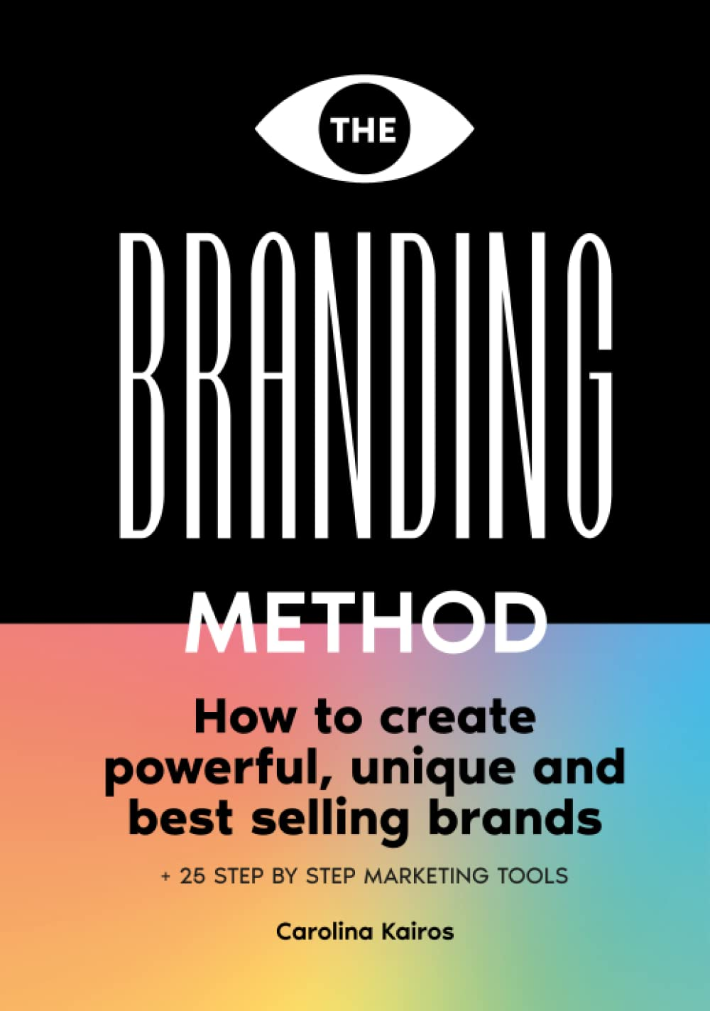 The Branding Method: How to Create Powerful, Unique and Best Selling Brands + 25 Step by Step Marketing Tools image number 1