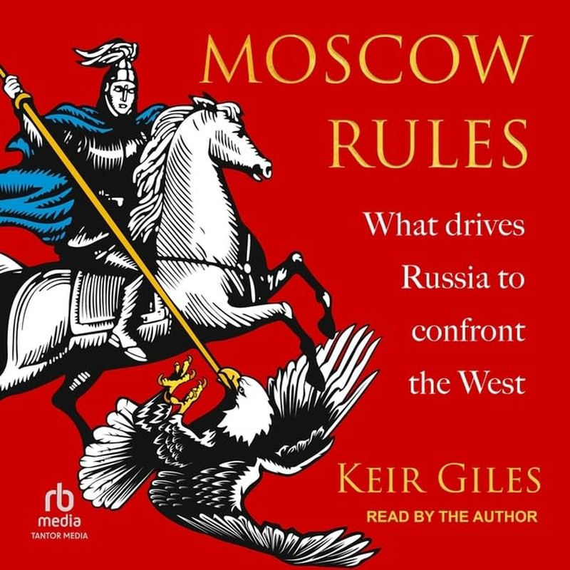 Moscow Rules: What Drives Russia to Confront the West