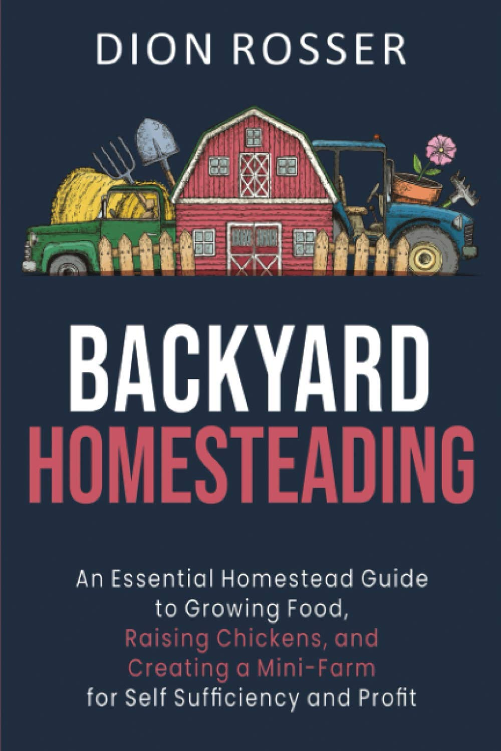 Backyard Homesteading: an Essential Homestead Guide to Growing Food, Raising Chickens, and Creating a Mini-Farm for Self Sufficiency and Profit image number 2