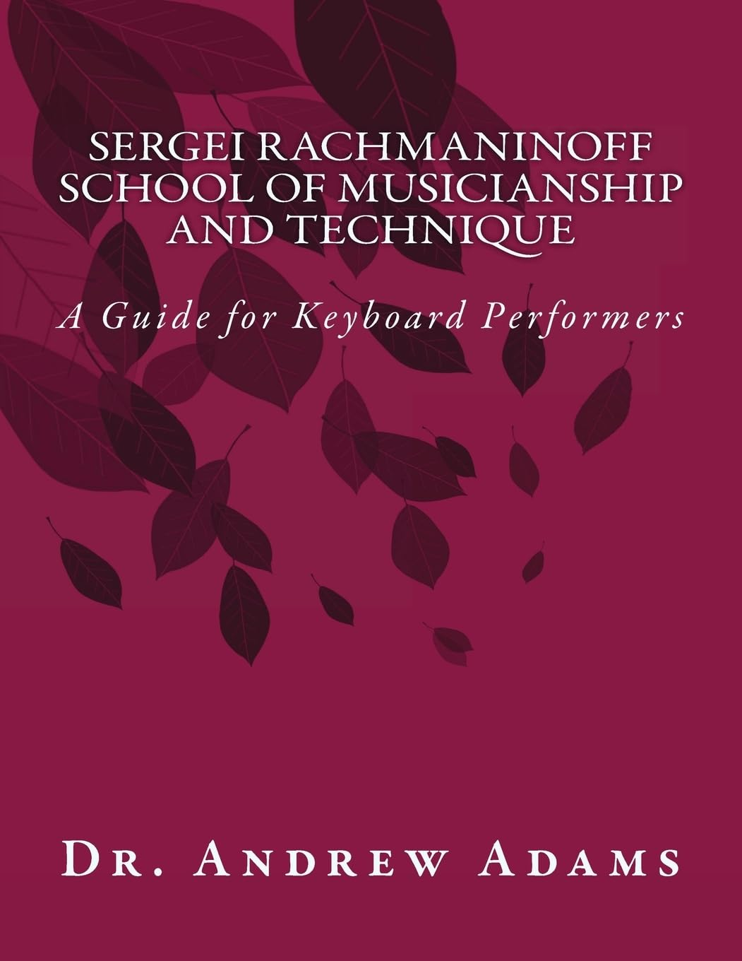 Sergei Rachmaninoff School of Musicianship and Technique: a Guide for Keyboard Performers
