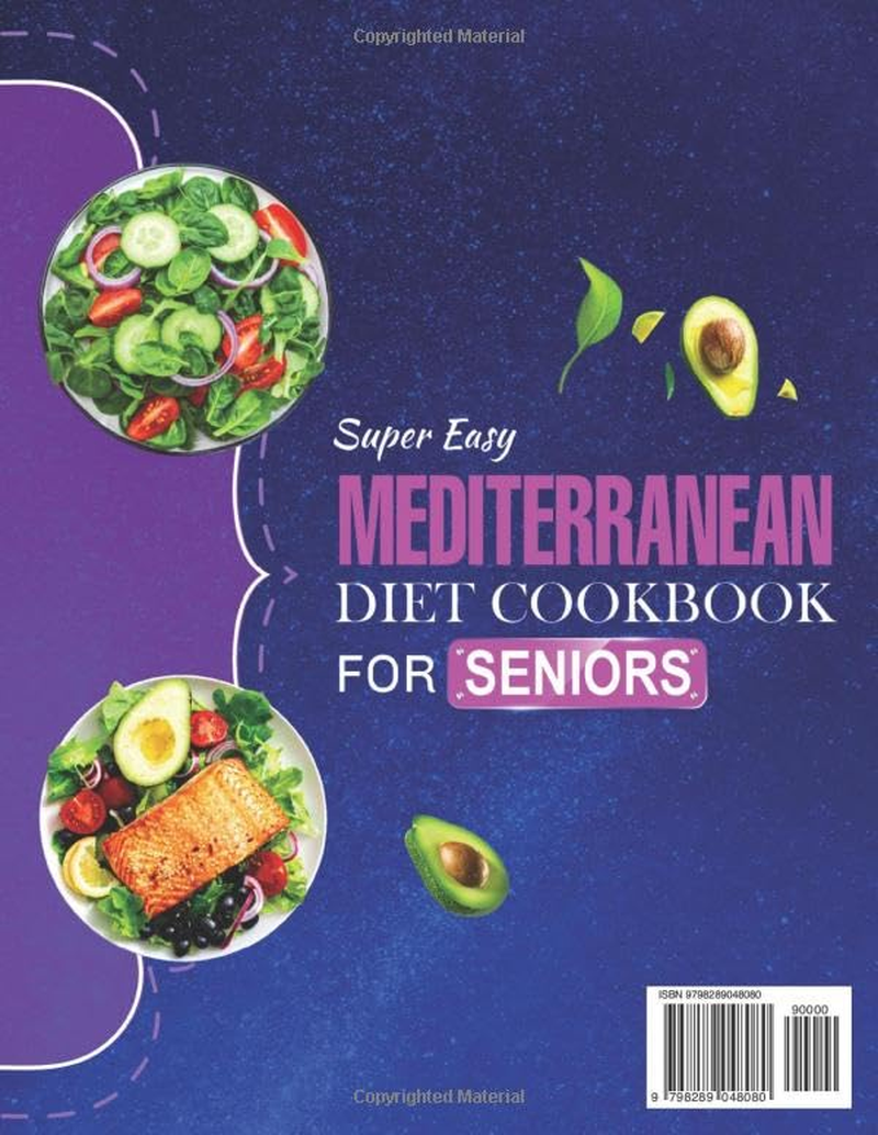 Super Easy Mediterranean Diet Cookbook for Seniors: 2000+ Days Super Simple and Mouthwatering Mediterranean Diet Recipes with a BONUS 30-Day Meal ... Loss, Eating Well, and Promote Longevity