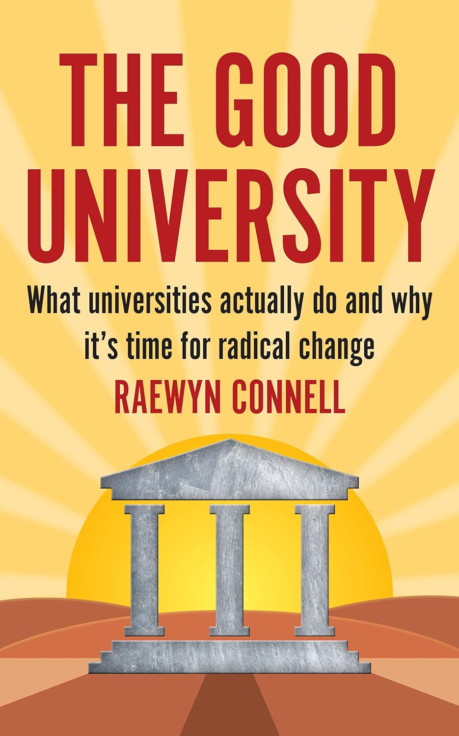The Good University: What Universities Actually Do and Why It'S Time for Change