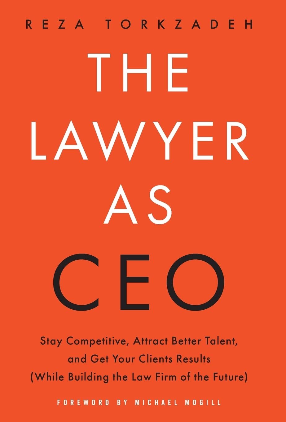 The Lawyer as CEO: Stay Competitive, Attract Better Talent, and Get Your Clients Results (While Building the Law Firm of the Future)