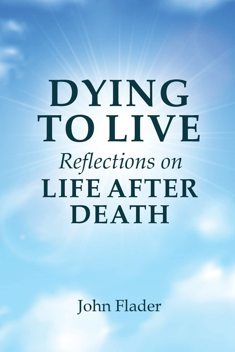 DYING to LIVE Reflections on LIFE after DEATH image number 1