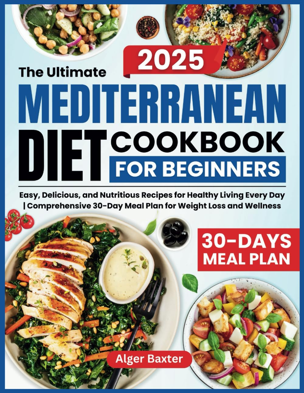 The Ultimate Mediterranean Diet Cookbook for Beginners: Easy, Delicious, and Nutritious Recipes for Healthy Living Every Day | Comprehensive 30-Day Meal Plan for Weight Loss and Wellness