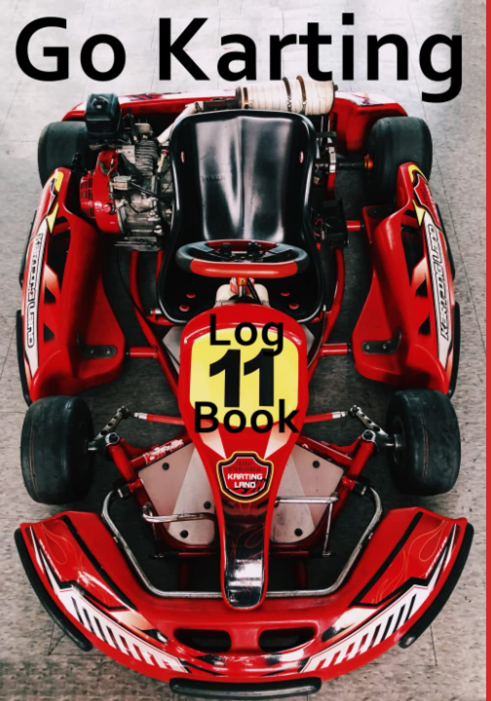 Go Karting Log Book: Motor Racing Record Book, Go Karts Kids, Gift, Present , 7" X 10" 101 Pages Inc Tyre Pressure, Laps, Times, Location Etc