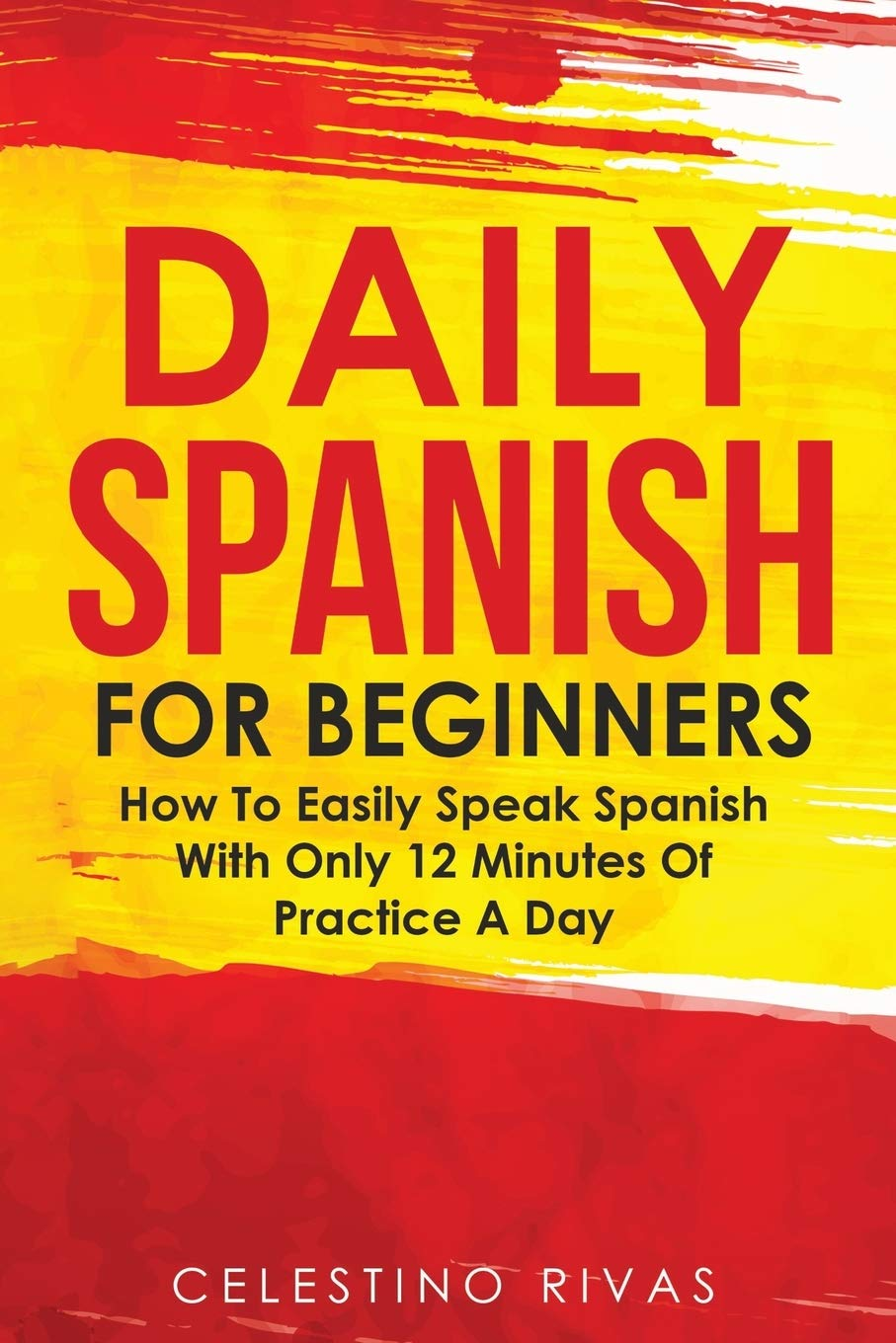 Daily Spanish for Beginners: How to Easily Speak Spanish with Only 12 Minutes of Practice a Day image number 2