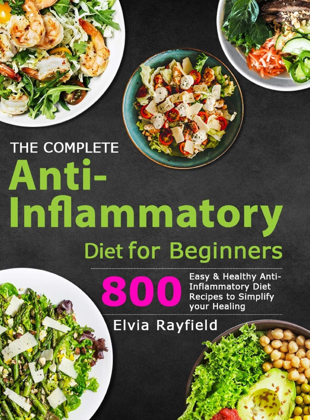 The Complete Anti-Inflammatory Diet for Beginners: 800 Easy & Healthy Anti-Inflammatory Diet Recipes to Simplify Your Healing image number 1