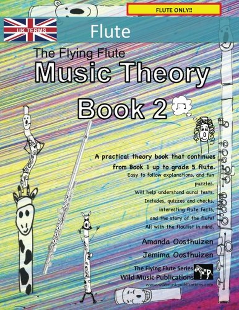 The Flying Flute Music Theory Book 2 - UK Terms: a Music Theory Book Especially for Flute Players with Easy to Follow Explanations, Puzzles, and More. All You Need to Know for Grades 3-5 Flute.