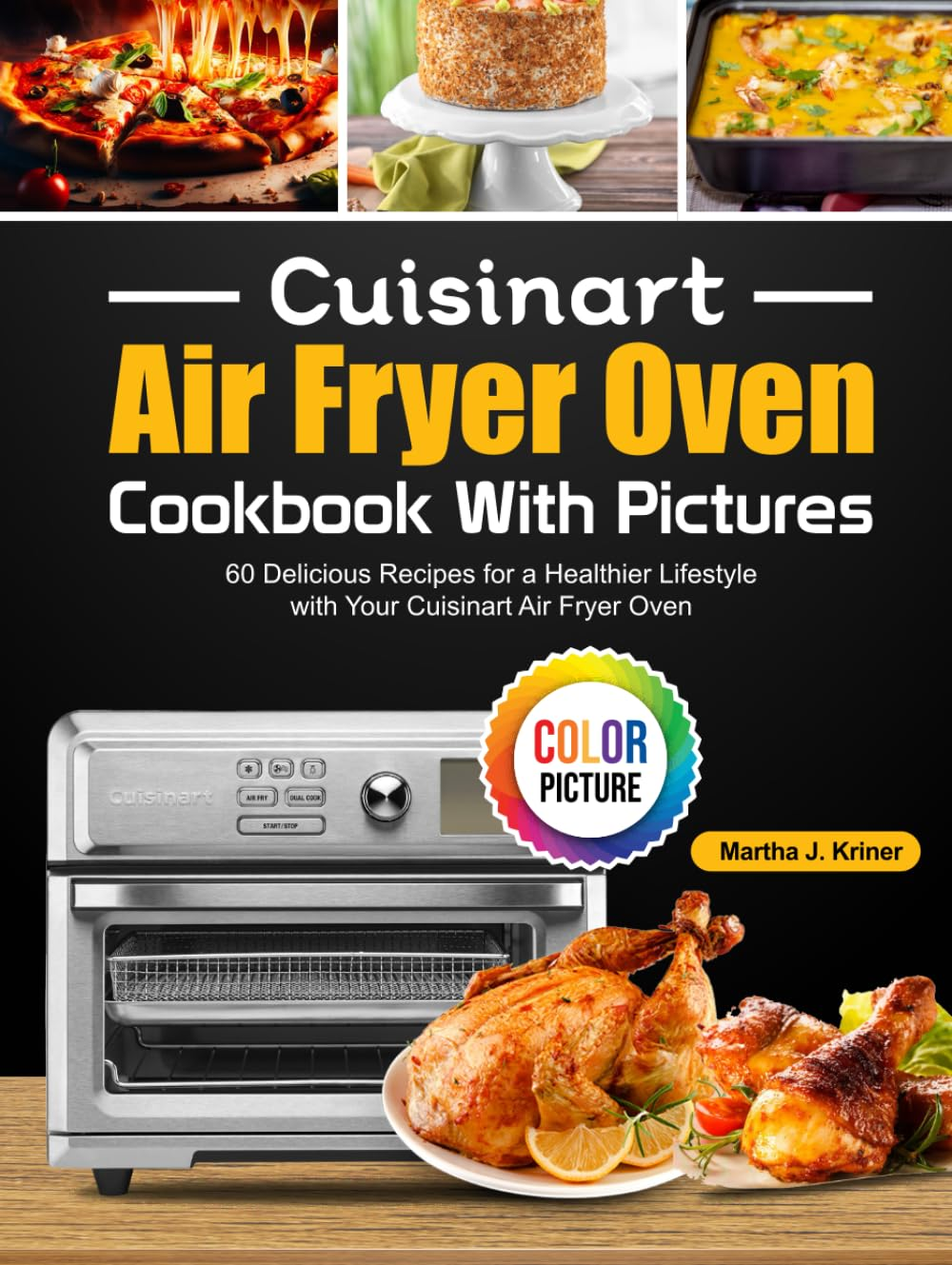 Cuisinart Air Fryer Oven Cookbook with Pictures: 60 Delicious Recipes for a Healthier Lifestyle with Your Cuisinart Air Fryer Oven