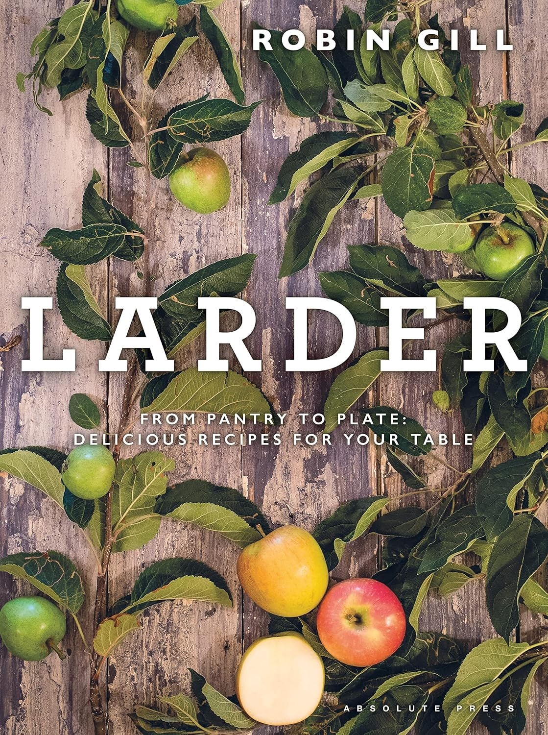 The Larder Chef: from Pantry to Plate - Delicious Recipes for Your Table