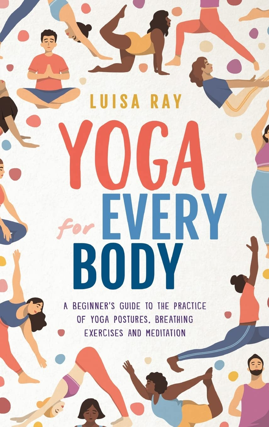 Yoga for Every Body: a Beginner&rsquo;S Guide to the Practice of Yoga Postures, Breathing Exercises and Meditation image number 2