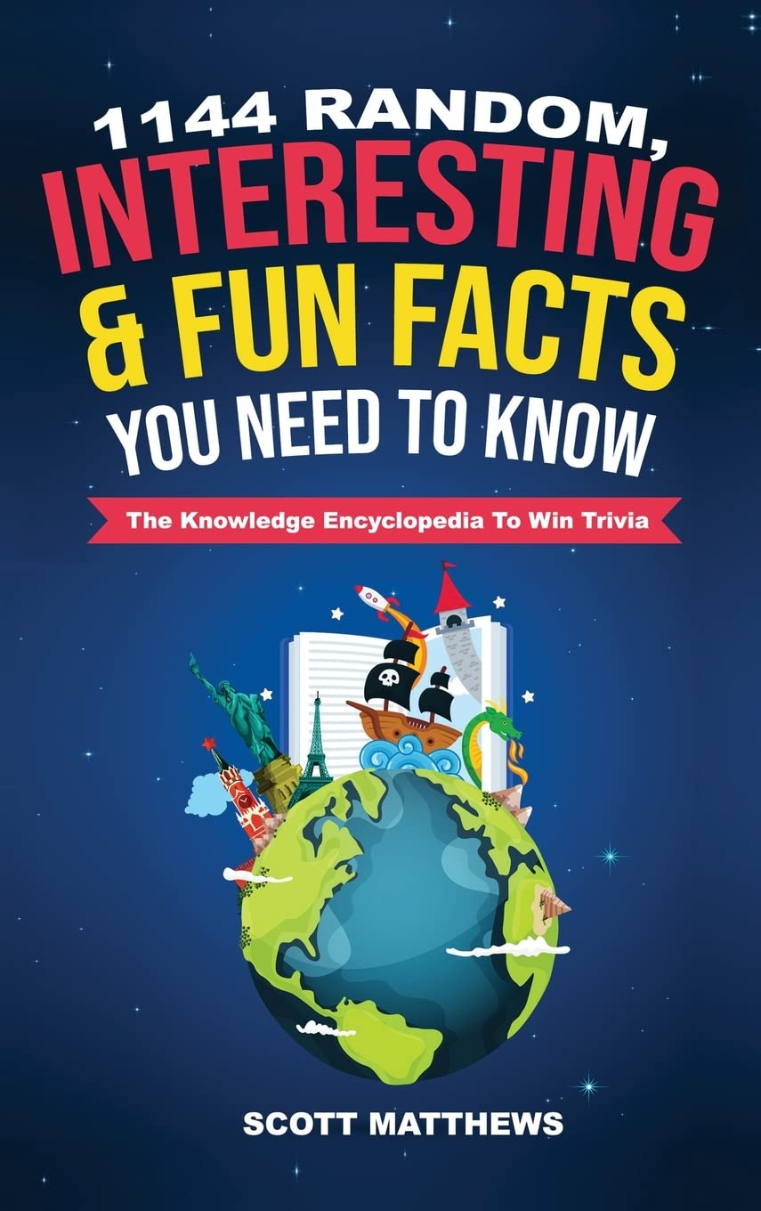 1144 Random, Interesting & Fun Facts You Need to Know - the Knowledge Encyclopedia to Win Trivia