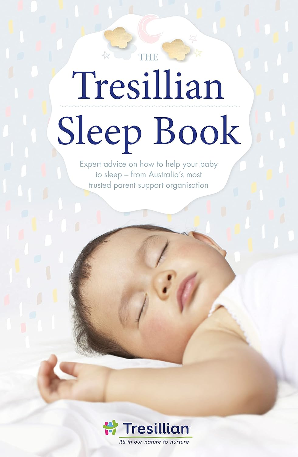 The Tresillian Sleep Book: Expert Advice on How to Help Your Baby to Sleep - from Australia'S Most Trusted Parent Support Organisation