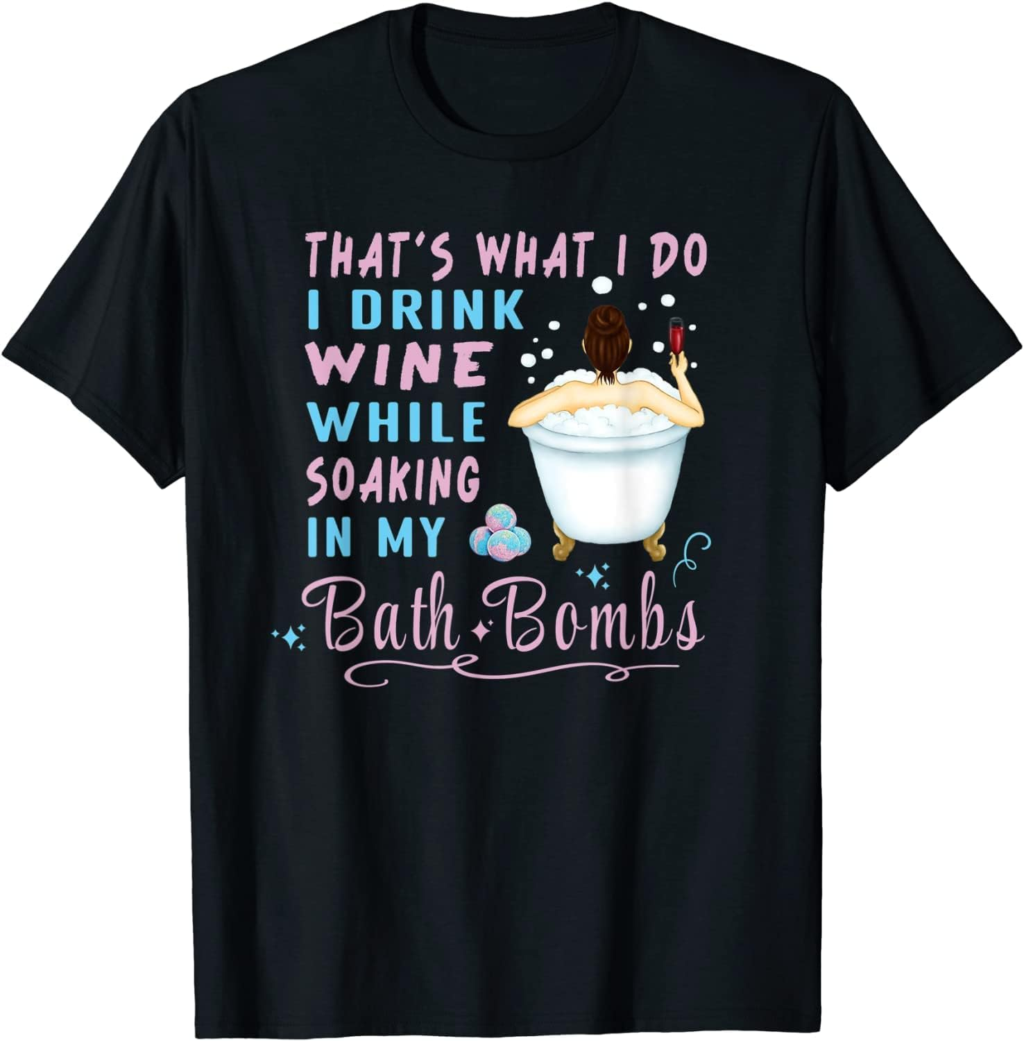 That'S What I Do I Drink Wine While Soaking in My Bath Bombs Ds967 T-Shirt image number 1