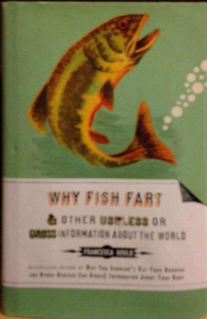 Why Fish Fart and Other Useless or Gross Information about the World