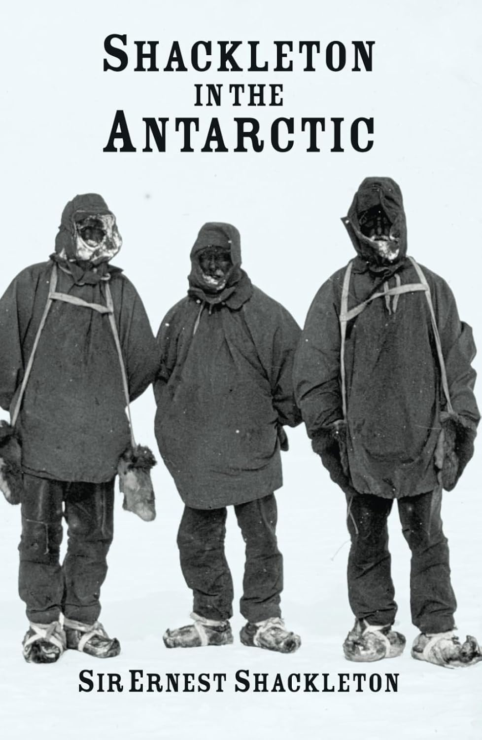 Shackleton in the Antarctic: the British Antarctic Expedition, 1907-1909)