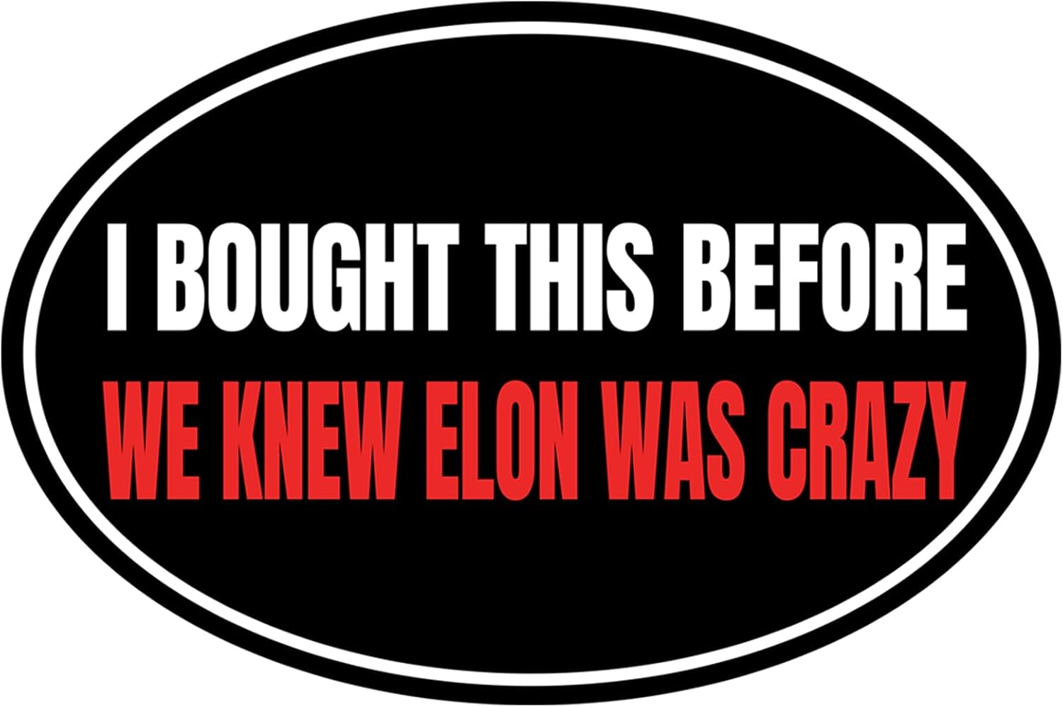 I Bought This before We Knew Elon Was Crazy Sticker Elon Vinyl Car Decal Tesla Bumper Sticker anti Elon Musk Model X Y 3 S Window Cling Decal (Round Elon Went Crazy)