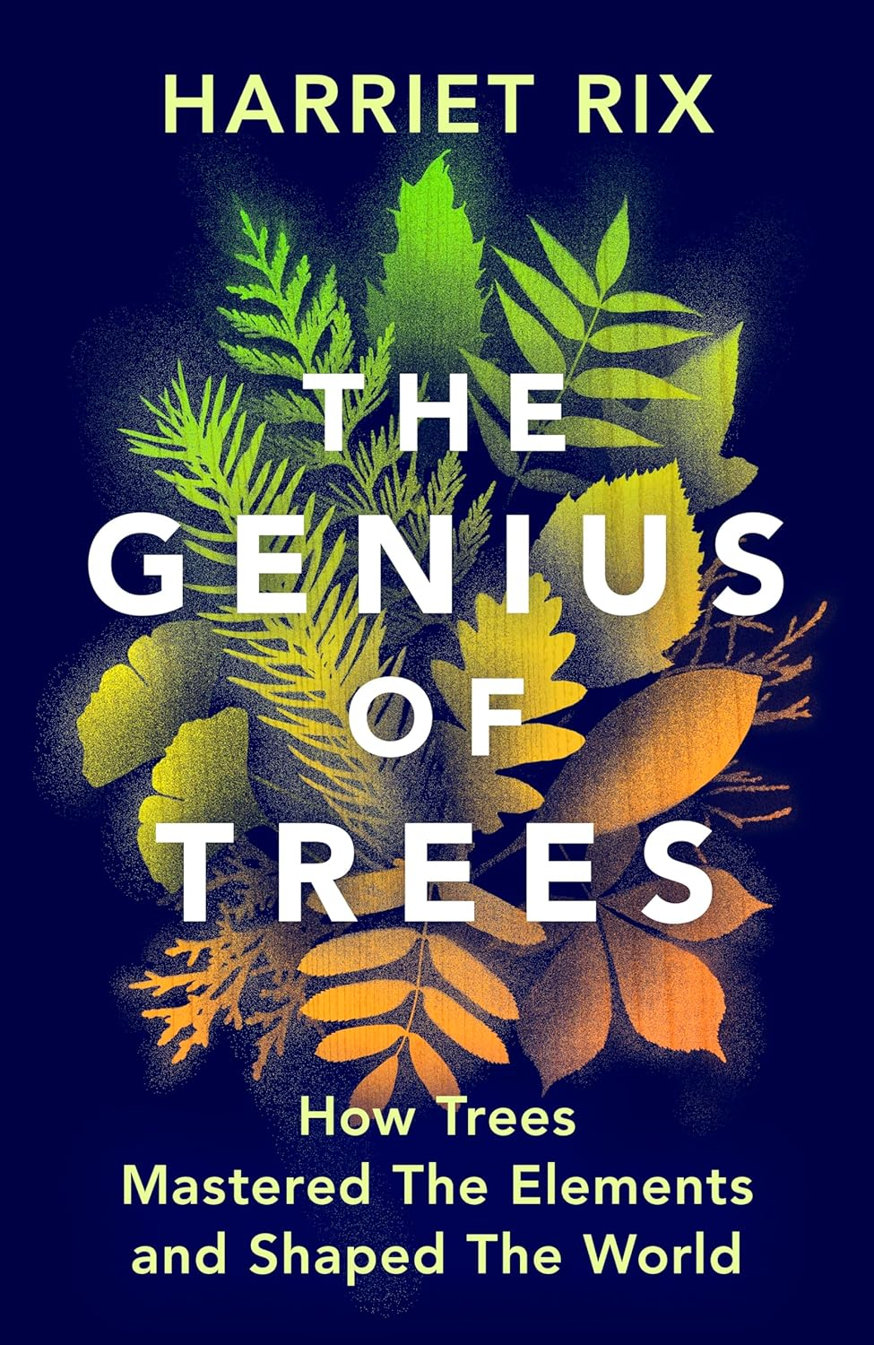 The Genius of Trees: How Trees Mastered the Elements and Shaped the World