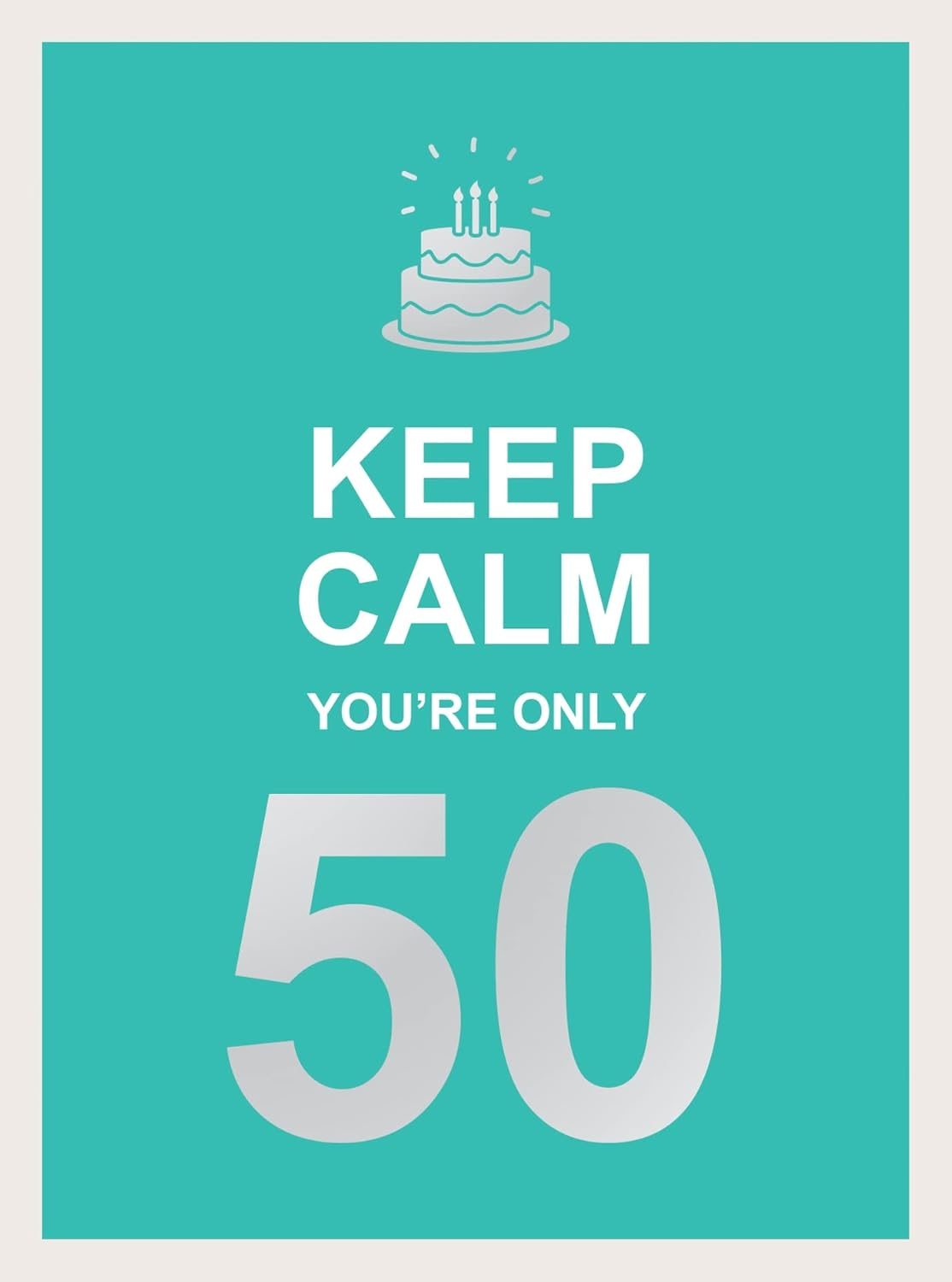 Keep Calm You'Re Only 50: Wise Words for a Big Birthday image number 3