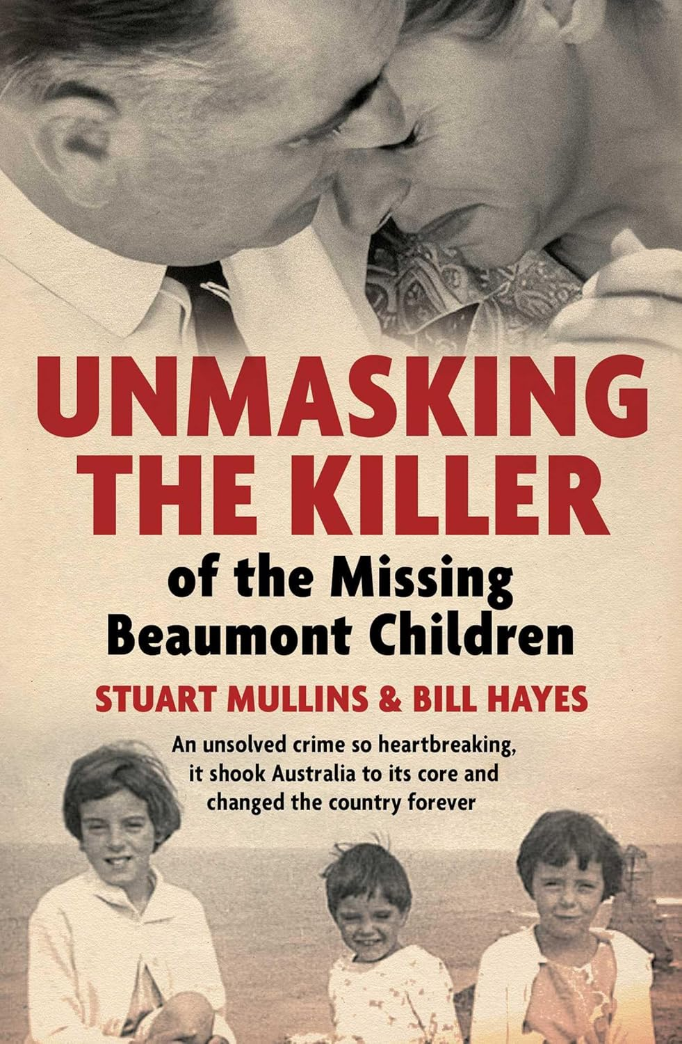 Unmasking the Killer of the Missing Beaumont Children: an Unsolved Crime so Heartbreaking, It Shook Australia to Its Core and Changed the Country Forever