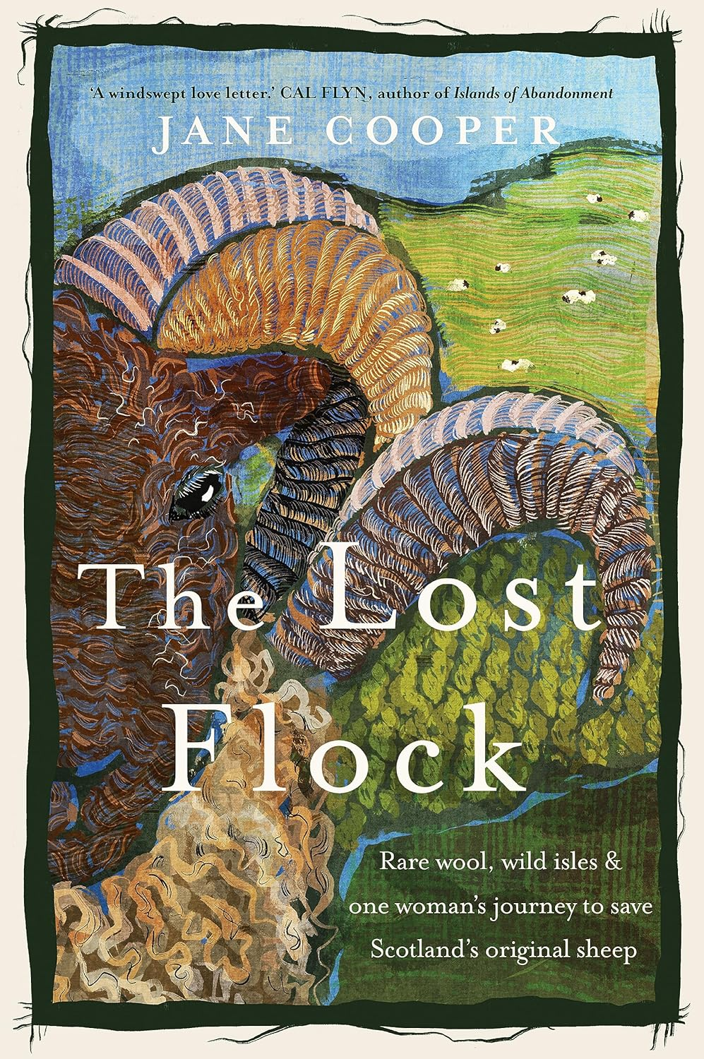 The Lost Flock: Rare Wool, Wild Isles and One Woman&rsquo;S Journey to save Scotland&rsquo;S Original Sheep