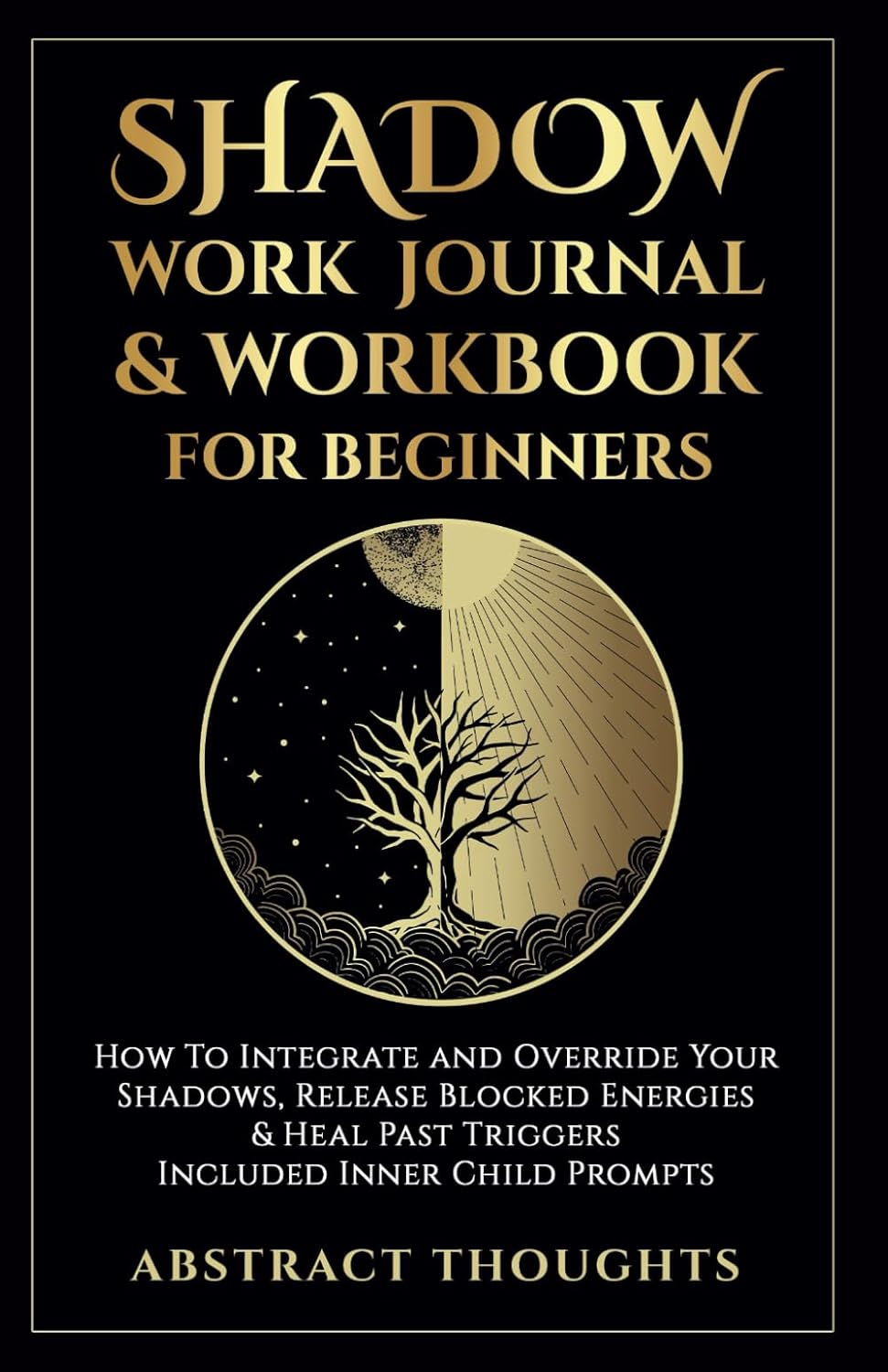 Shadow Work Journal & Workbook for Beginners: How to Integrate and Override Your Shadows, Release Blocked Energies & Heal past Triggers - Included Inner Child Prompts image number 1