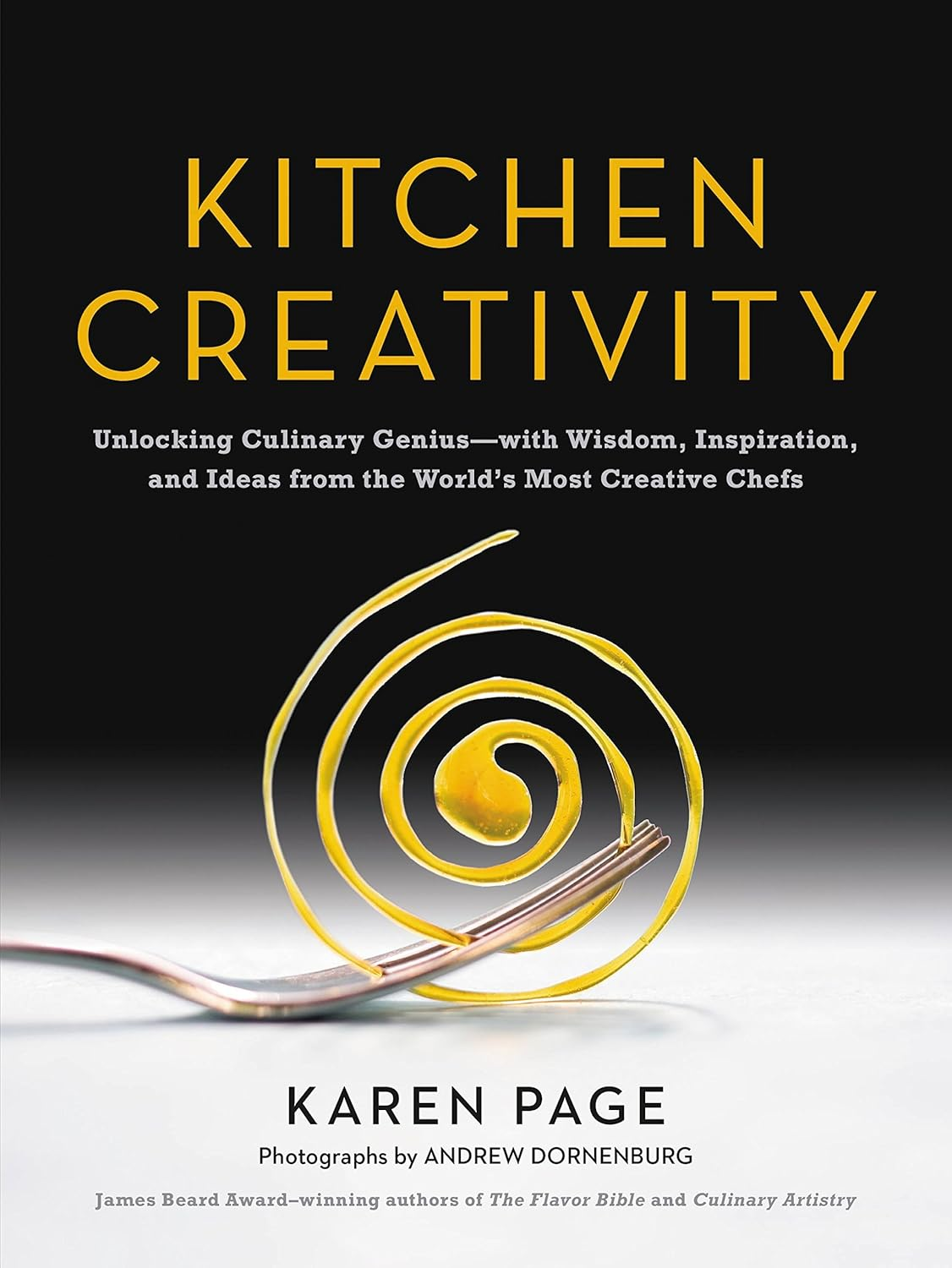 Kitchen Creativity: Unlocking Culinary Genius-With Wisdom, Inspiration, and Ideas from the World'S Most Creative Chefs