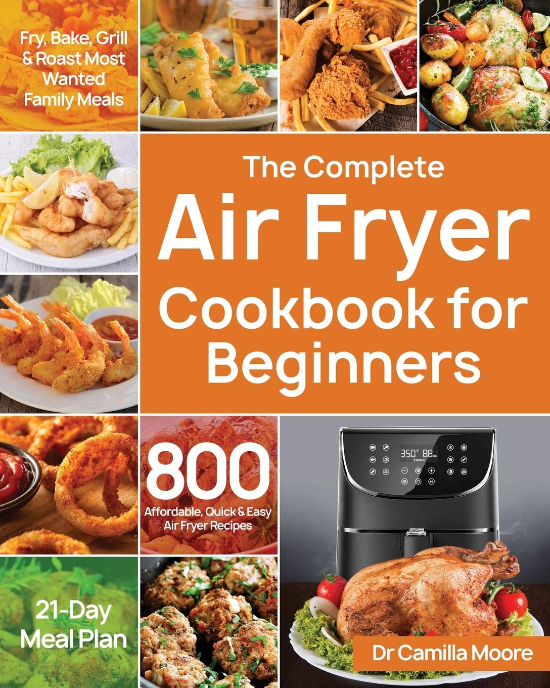 The Complete Air Fryer Cookbook for Beginners: 800 Affordable, Quick & Easy Air Fryer Recipes | Fry, Bake, Grill & Roast Most Wanted Family Meals | 21-Day Meal Plan image number 1