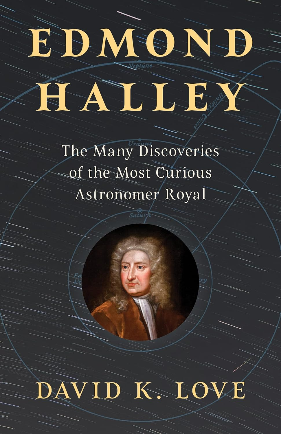 Edmond Halley: the Many Discoveries of the Most Curious Astronomer Royal
