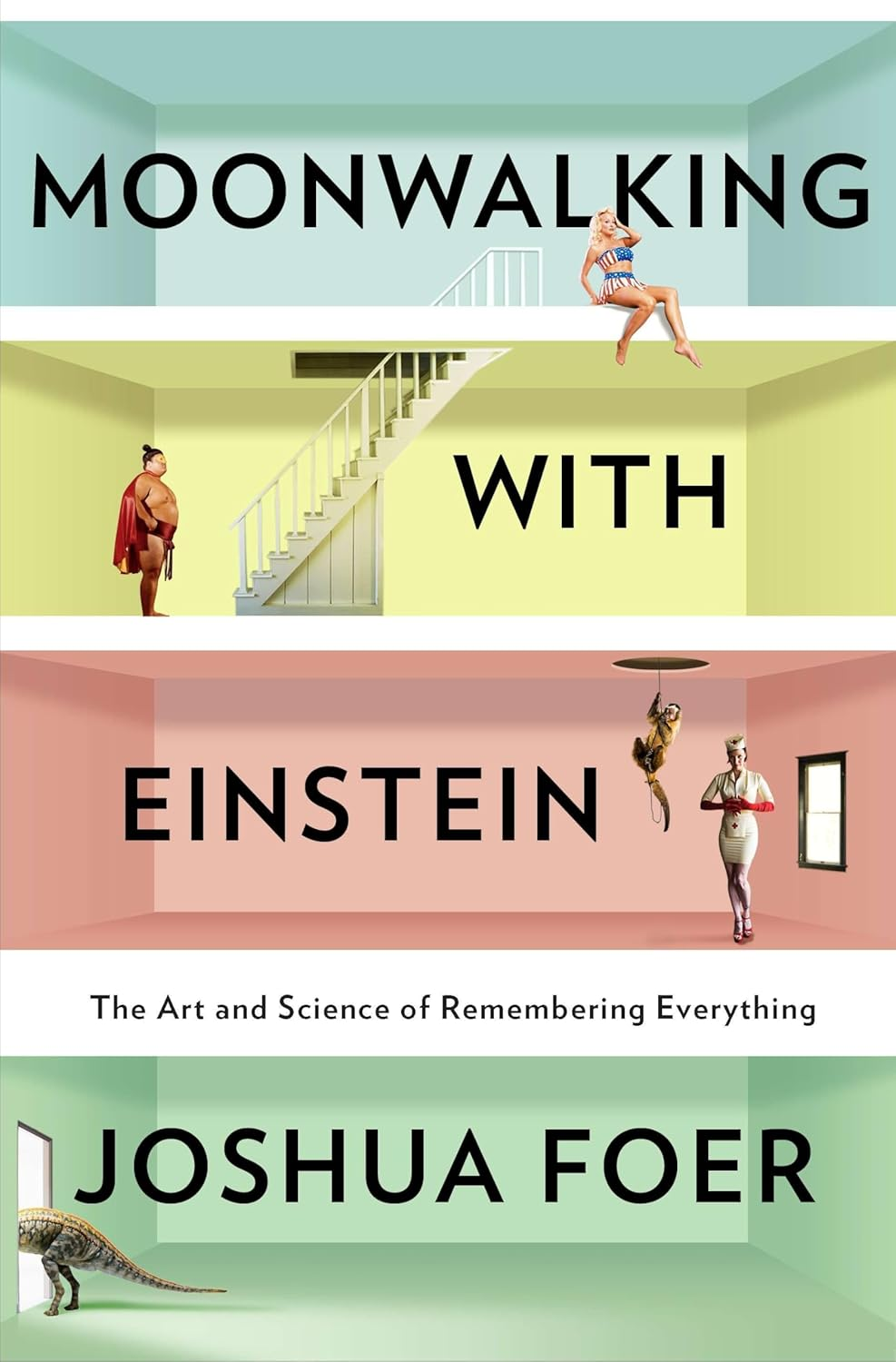 Moonwalking with Einstein: the Art and Science of Remembering Everything