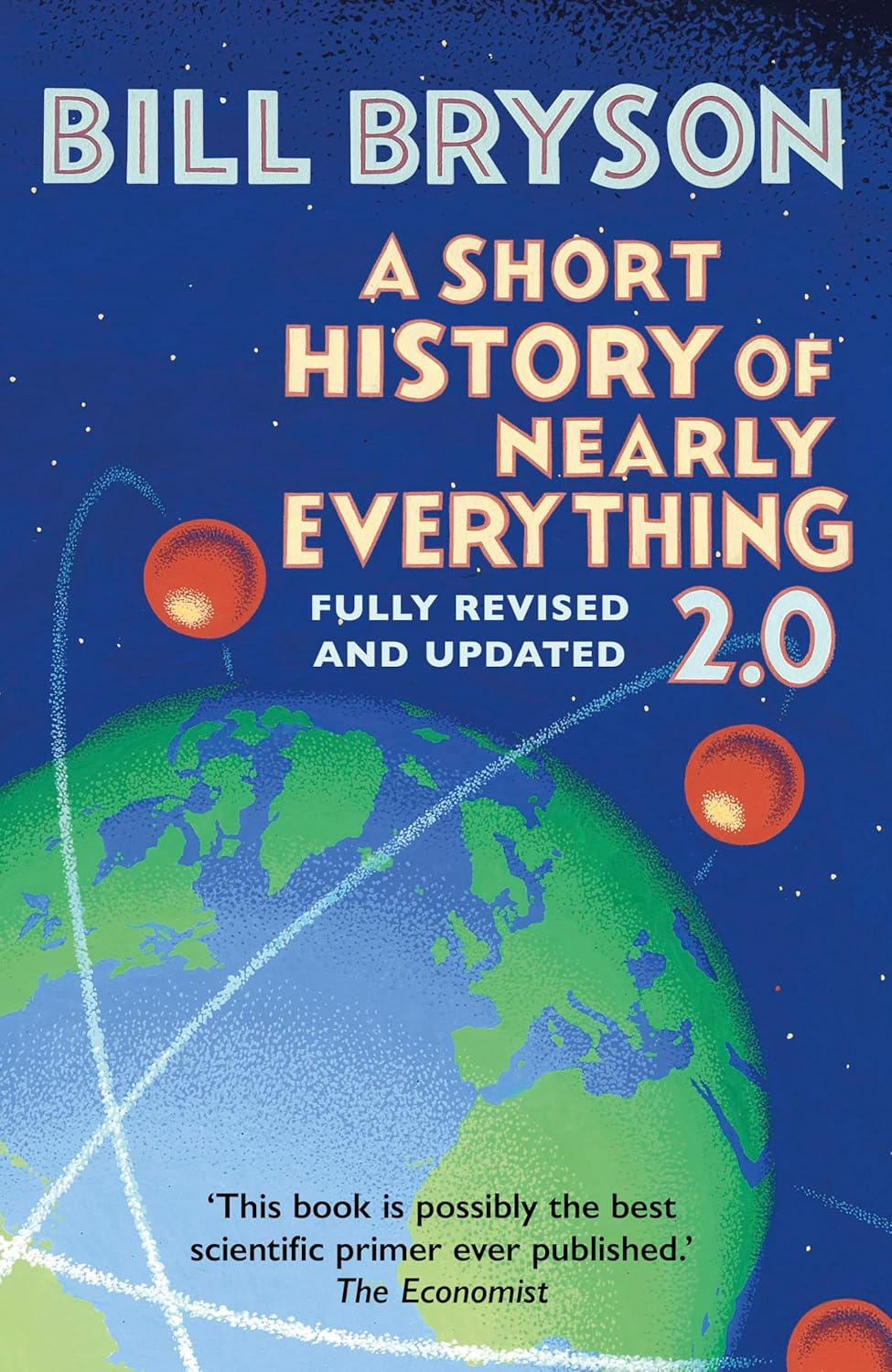 A Short History of Nearly Everything 2.0: the Bestselling Popular Science Book of the 21St Century, Now Fully Updated