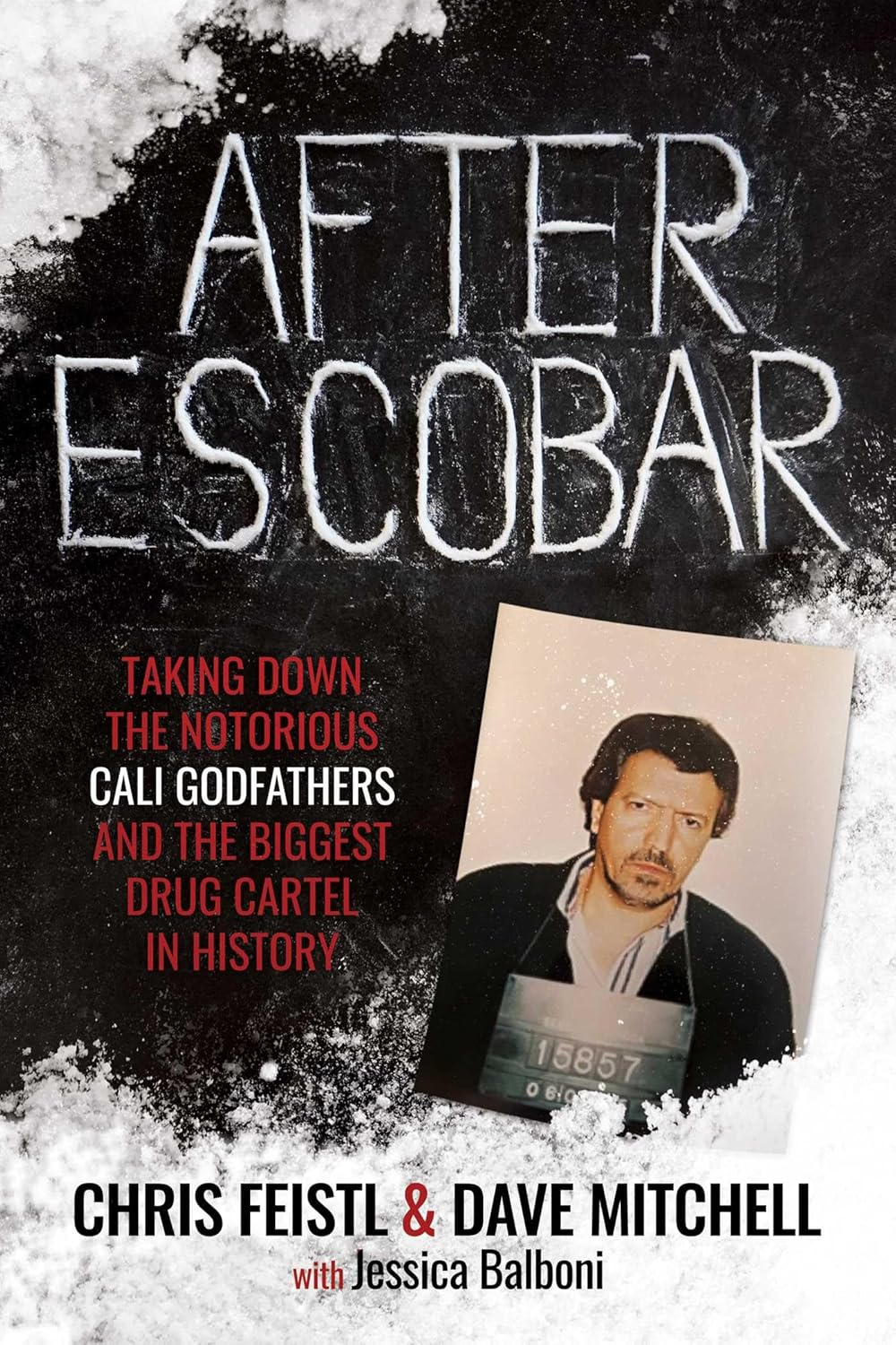 After Escobar: Taking down the Notorious Cali Godfathers and the Biggest Drug Cartel in History