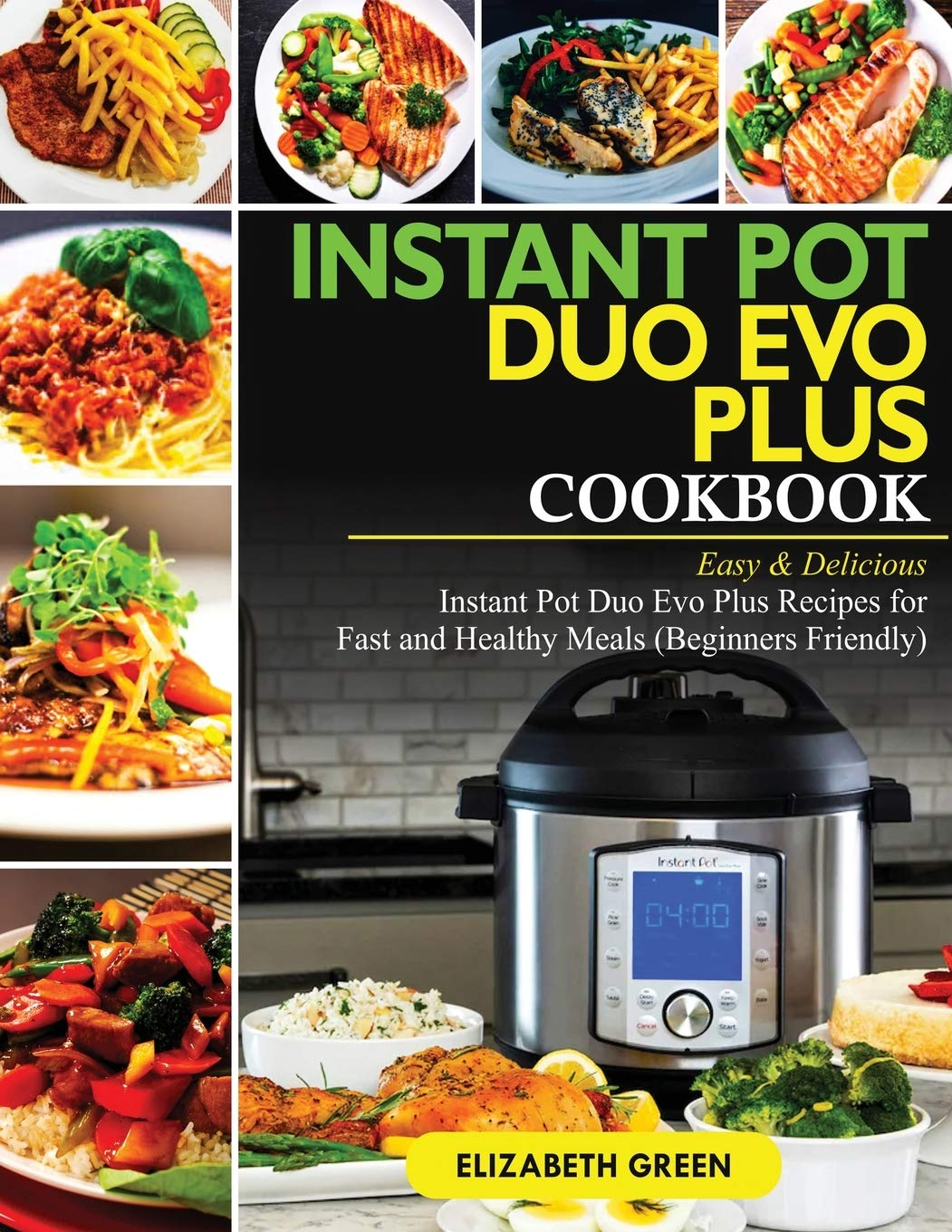 Instant Pot Duo Evo plus Cookbook: Easy & Delicious Instant Pot Duo Evo plus Recipes for Fast and Healthy Meals (Beginners Friendly)