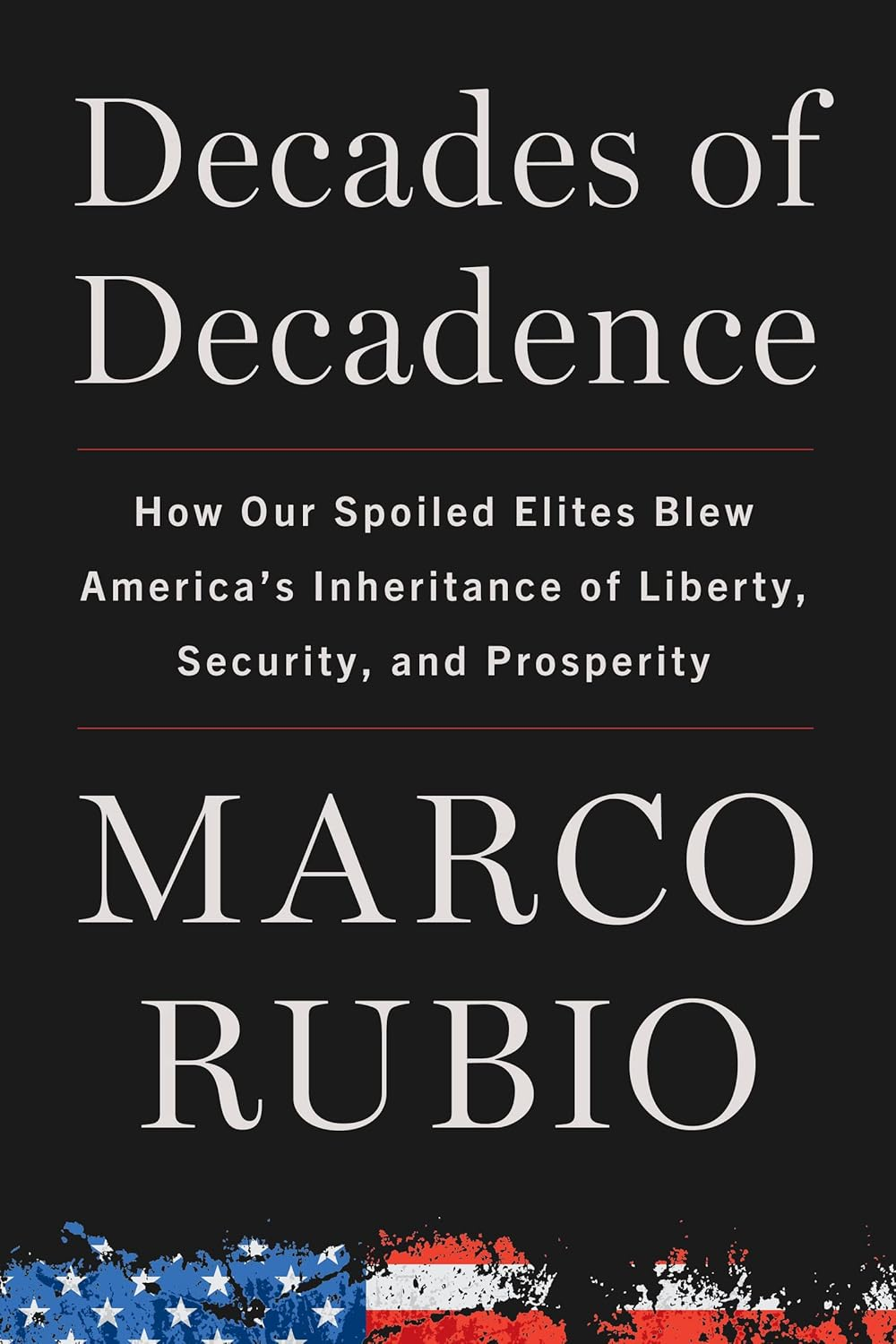 Decades of Decadence: How Our Spoiled Elites Blew America'S Inheritance of Liberty, Security, and Prosperity image number 1