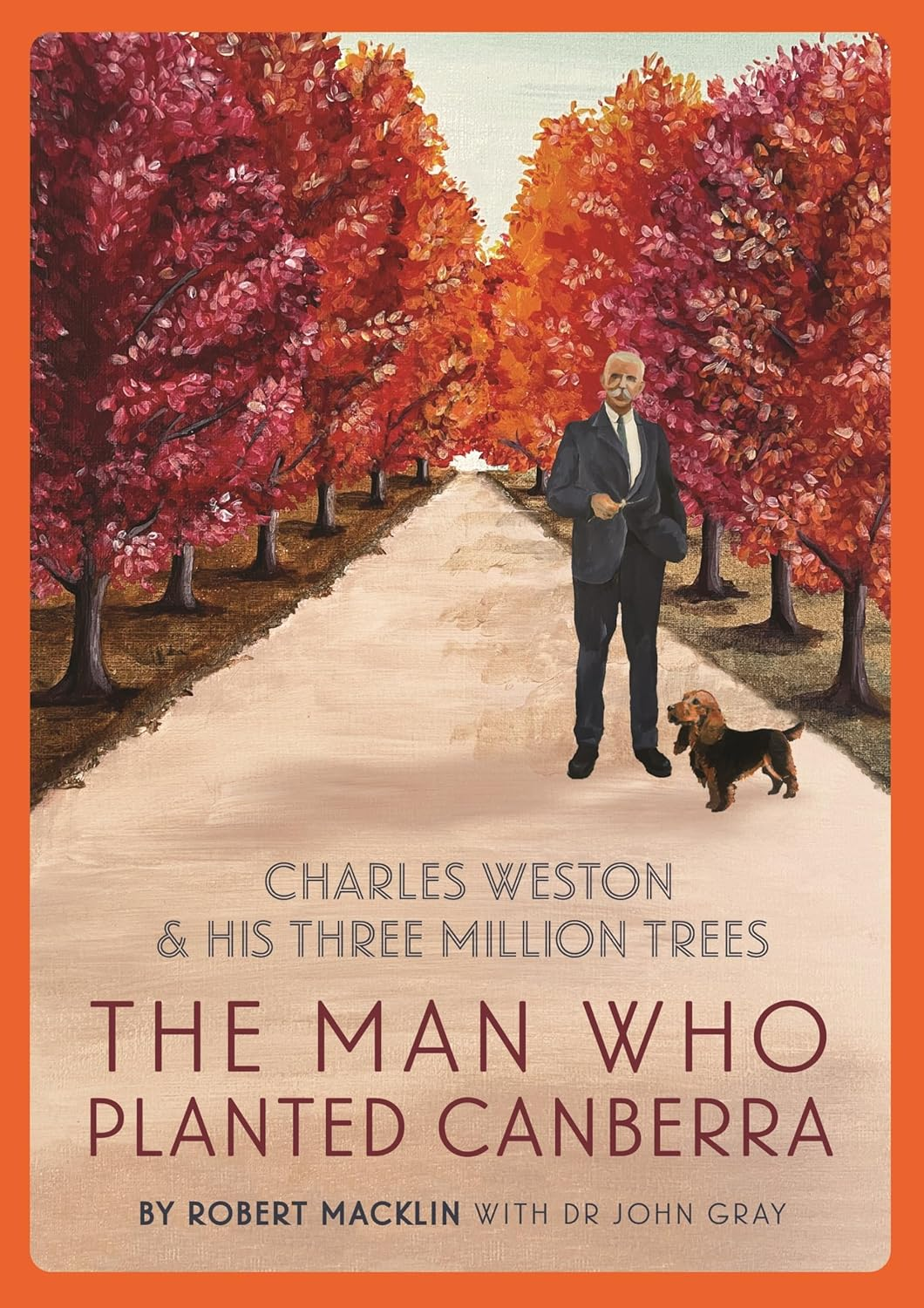 The Man Who Planted Canberra: Charles Weston and His Three Million Trees