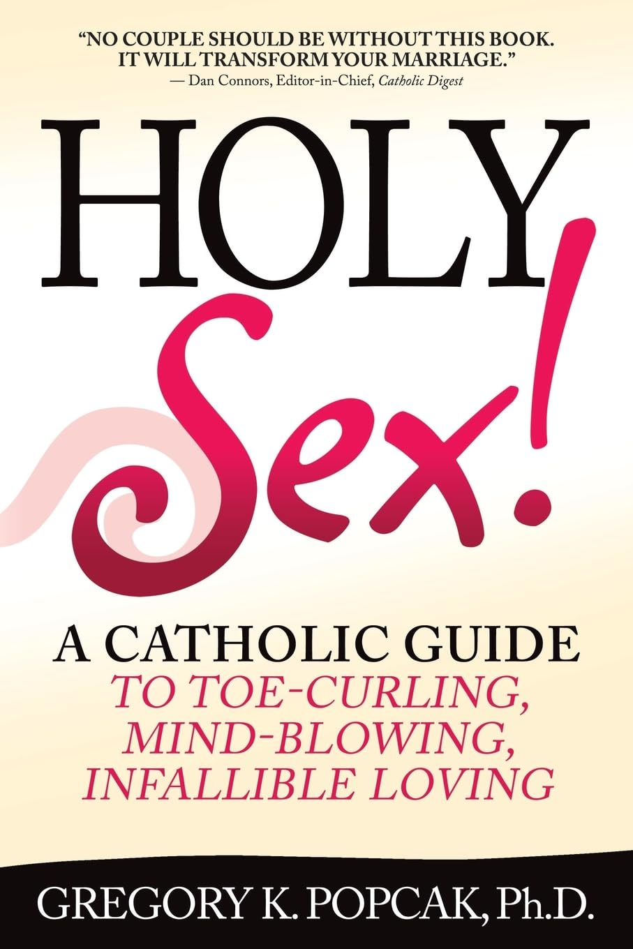 Holy Sex!: a Catholic Guide to Toe-Curling, Mind-Blowing, Infallible Loving image number 2