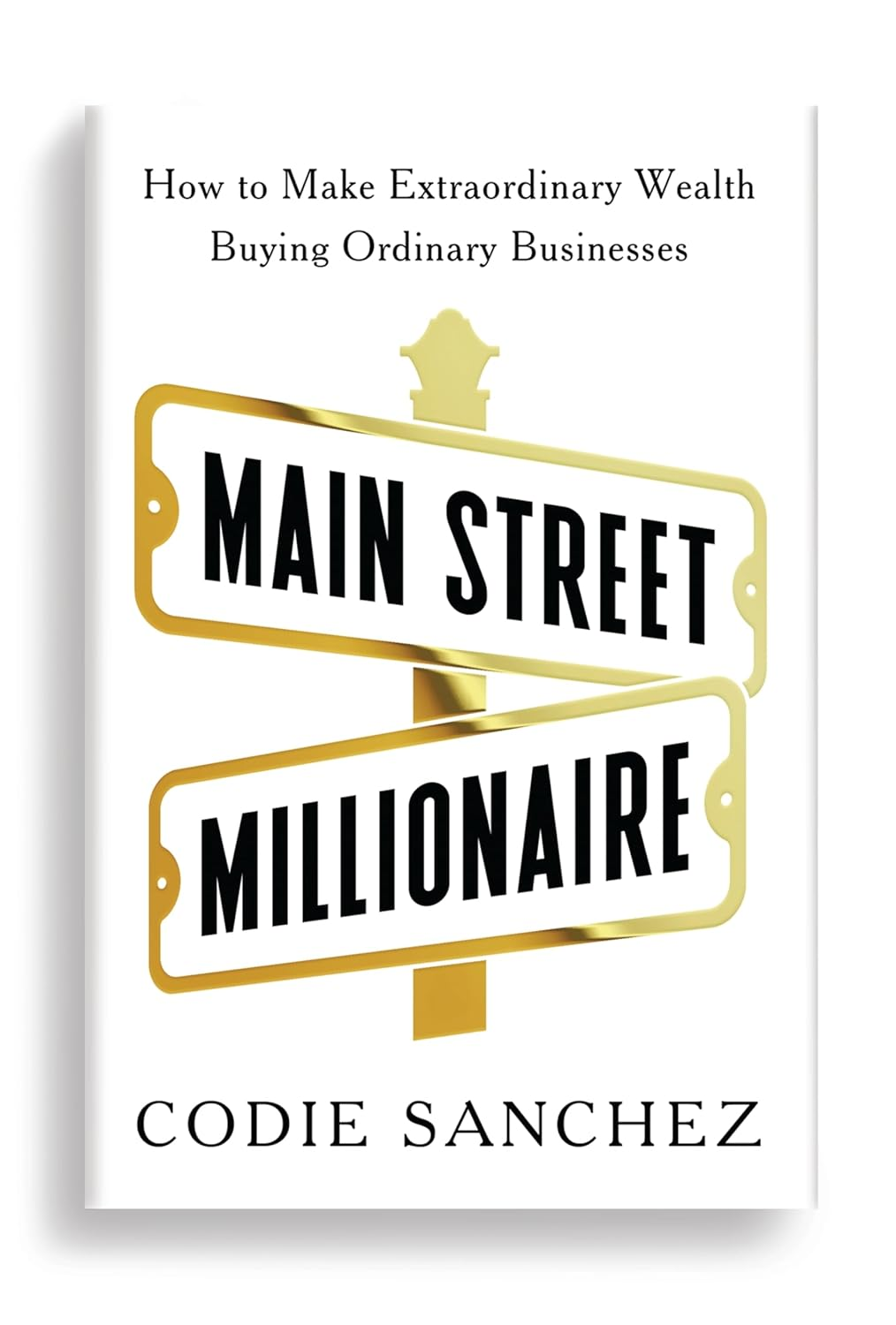 Main Street Millionaire: How to Make Extraordinary Wealth Buying Ordinary Businesses image number 1