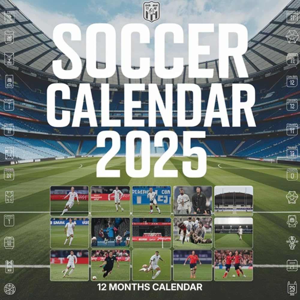 Soccer Calendar 2025: a Year of Iconic Soccer Moments