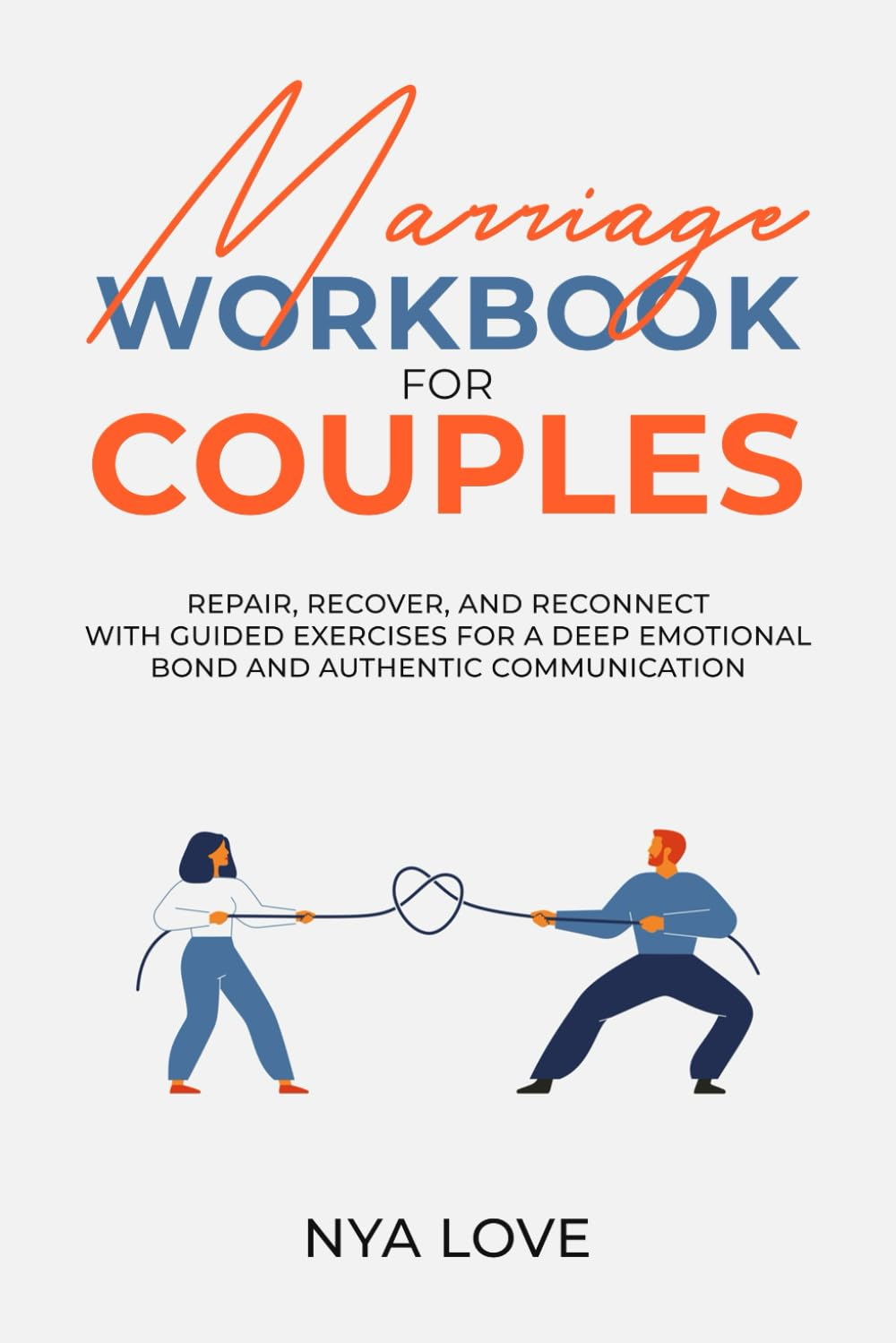 Marriage Workbook for Couples: Repair, Recover, and Reconnect with Guided Exercises for a Deep Emotional Bond and Authentic Communication
