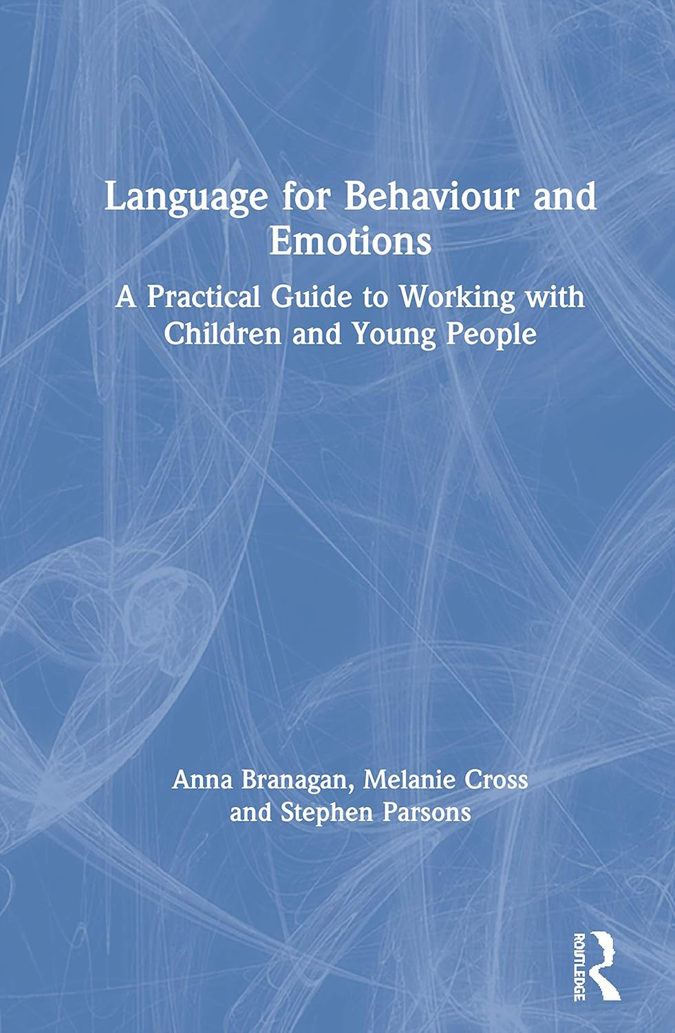 Language for Behaviour and Emotions: a Practical Guide to Working with Children and Young People