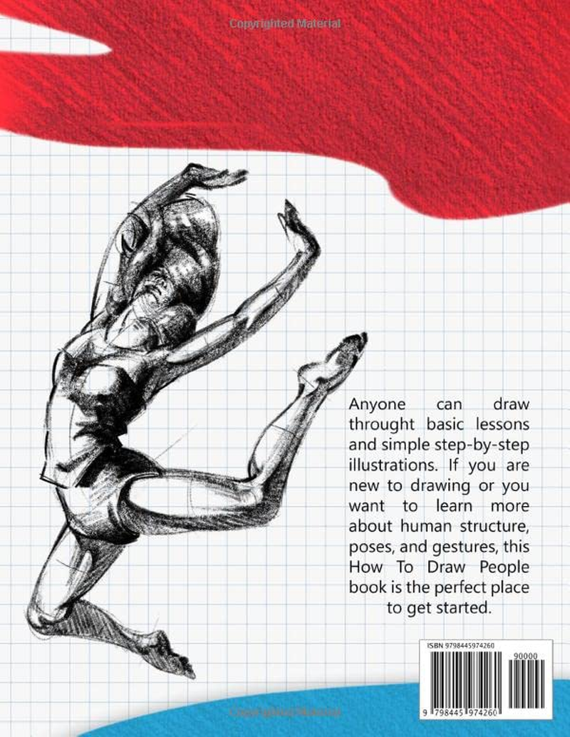 How to Draw People: Simple Sketching Lessons and Step by Step Instructions to Draw Human'S Figures, Poses, Eyes, Clothing Folds and Many More (Beginner Drawing Guide Book)