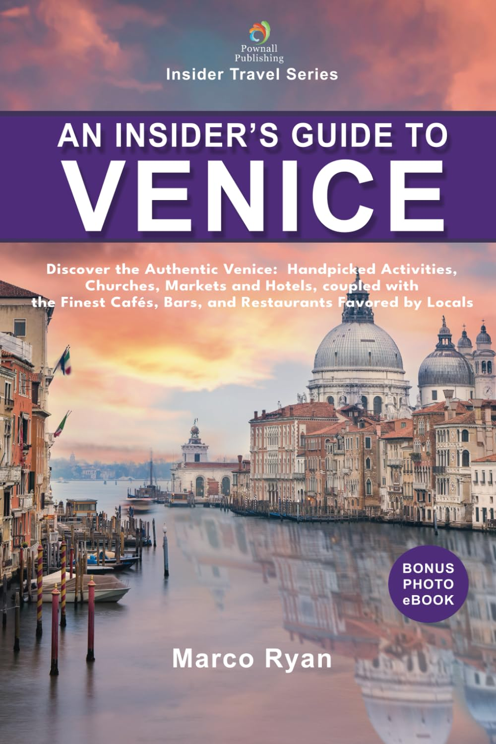An Insider&rsquo;S Guide to Venice: Discover the Hidden Venice: Handpicked Activities, Hotels, Churches, and Museums, Coupled with the Finest Caf&eacute;s, Bars, and Restaurants Favored by Locals image number 1